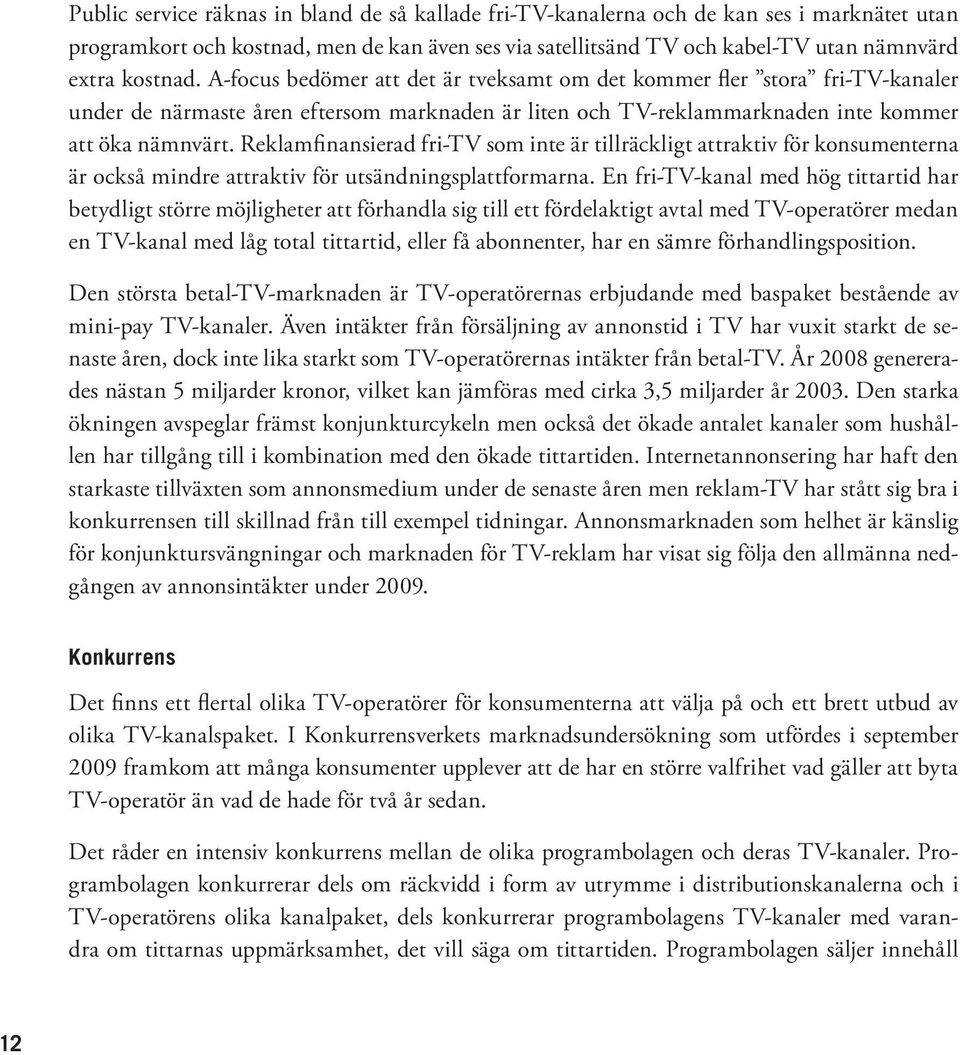 Reklamfinansierad fri-tv som inte är tillräckligt attraktiv för konsumenterna är också mindre attraktiv för utsändningsplattformarna.