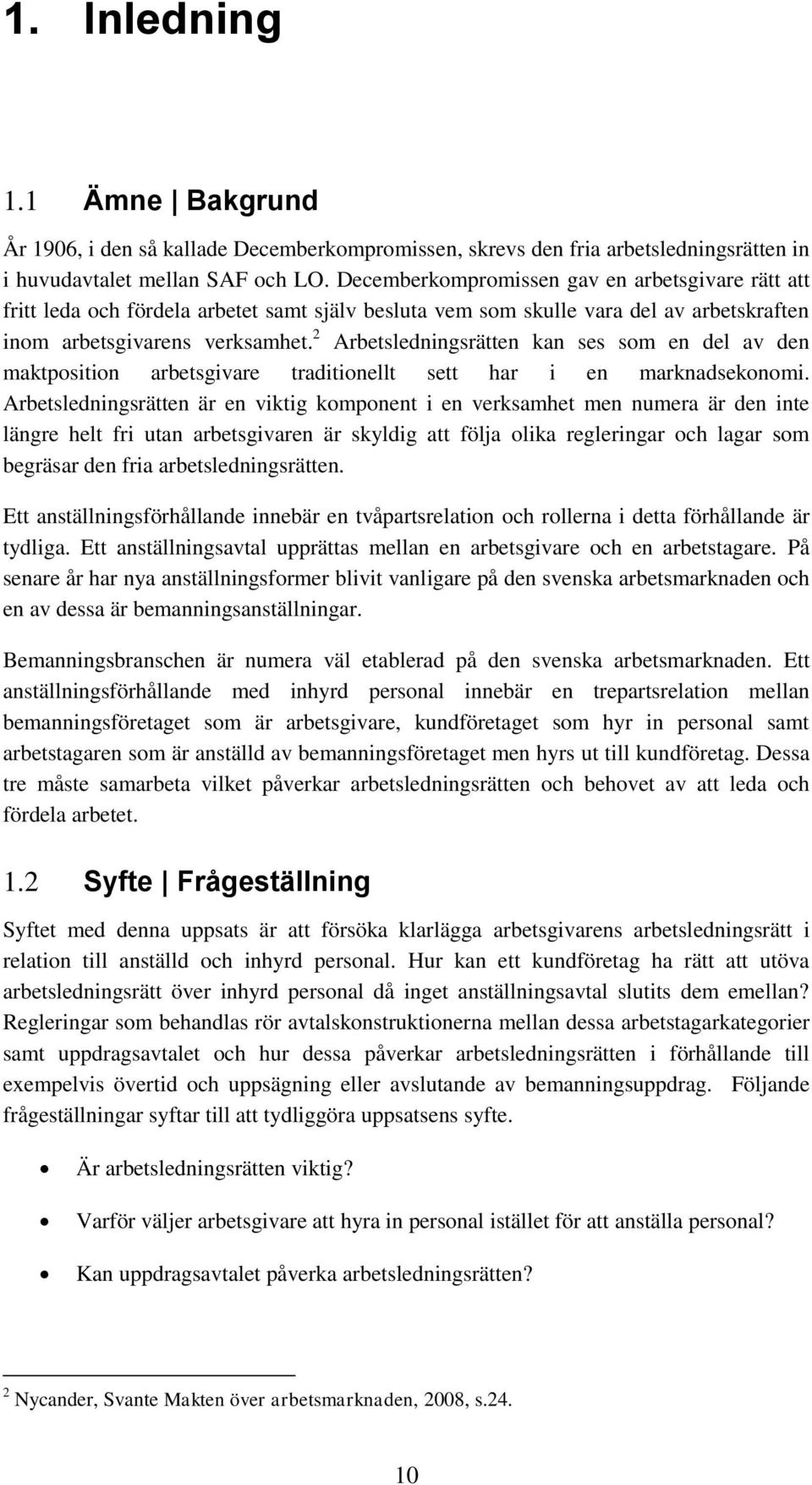 2 Arbetsledningsrätten kan ses som en del av den maktposition arbetsgivare traditionellt sett har i en marknadsekonomi.