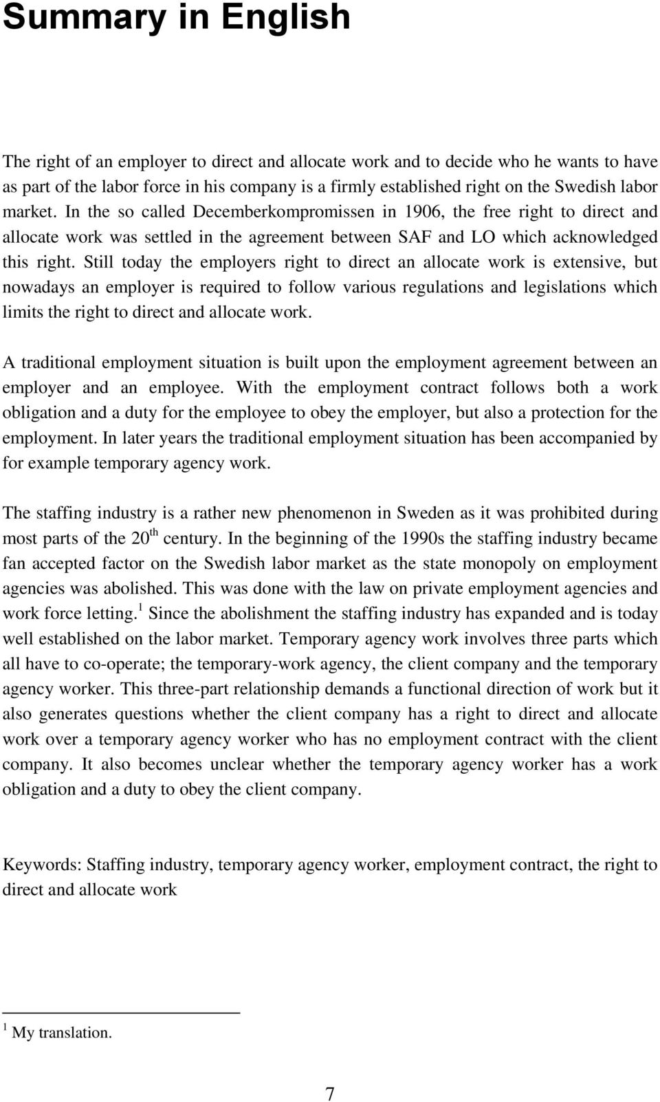 Still today the employers right to direct an allocate work is extensive, but nowadays an employer is required to follow various regulations and legislations which limits the right to direct and