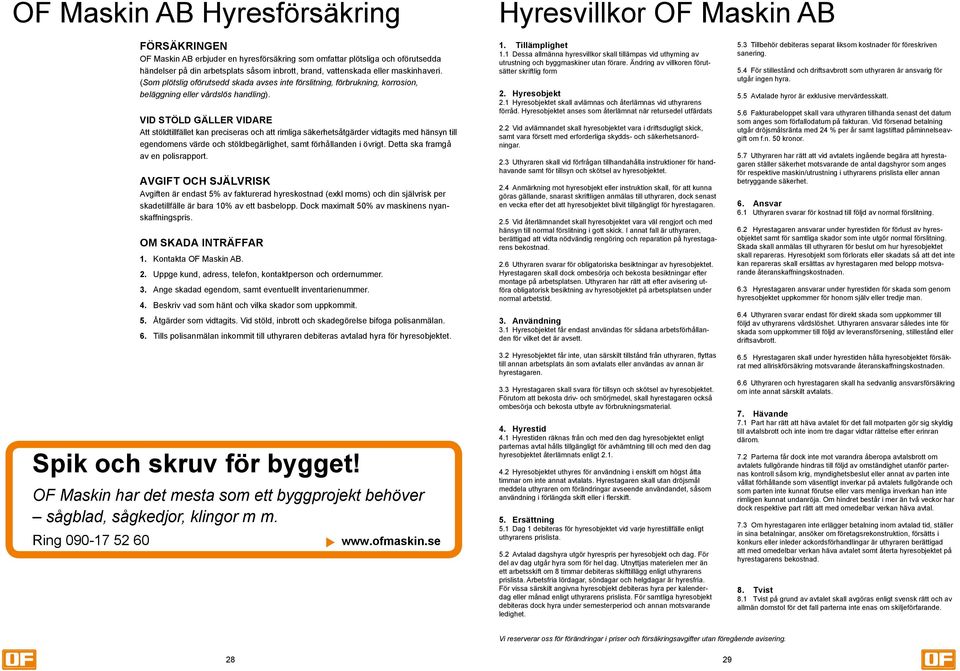 Vid stöld gäller vidare Att stöldtillfället kan preciseras och att rimliga säkerhetsåtgärder vidtagits med hänsyn till egendomens värde och stöldbegärlighet, samt förhållanden i övrigt.