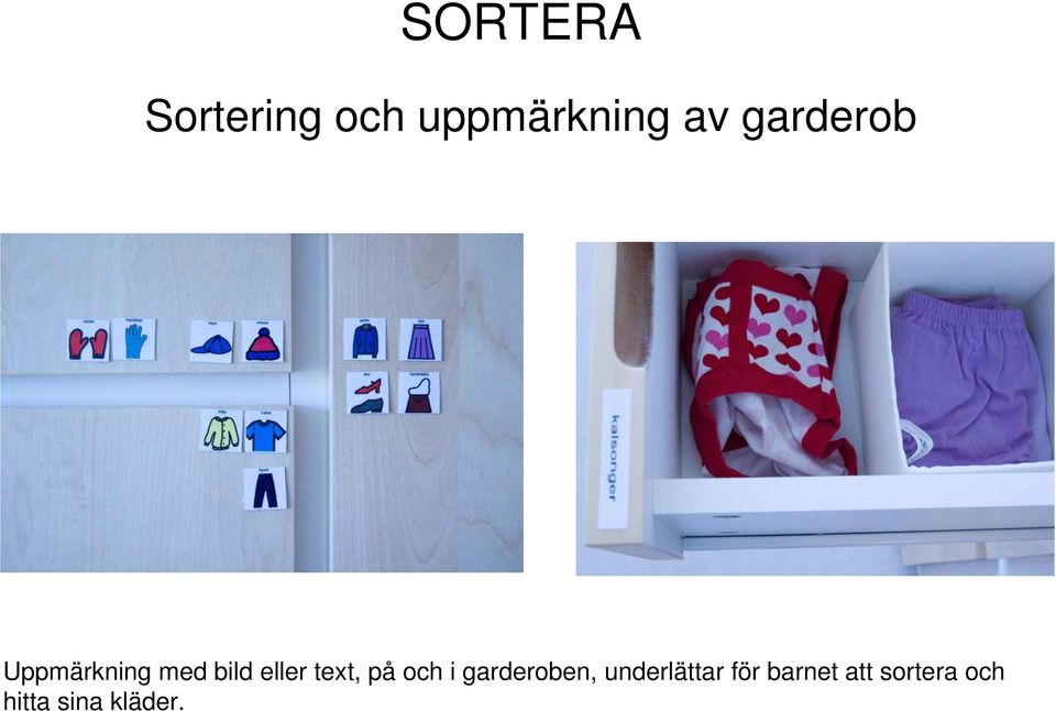 text, på och i garderoben, underlättar