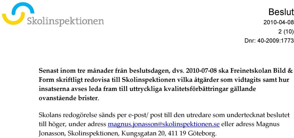 insatserna avses leda fram till uttryckliga kvalitetsförbättringar gällande ovanstående brister.