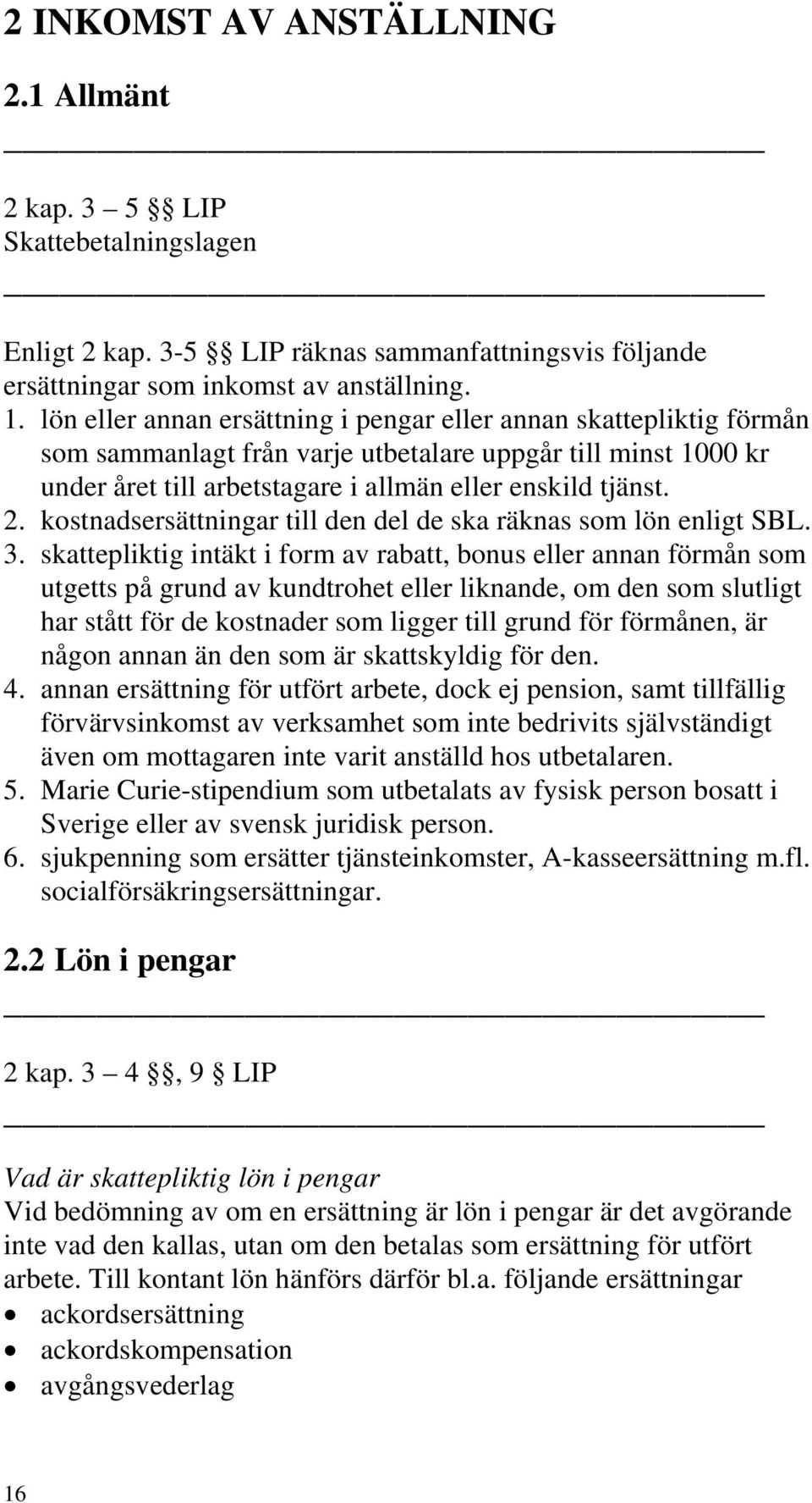 kostnadsersättningar till den del de ska räknas som lön enligt SBL. 3.