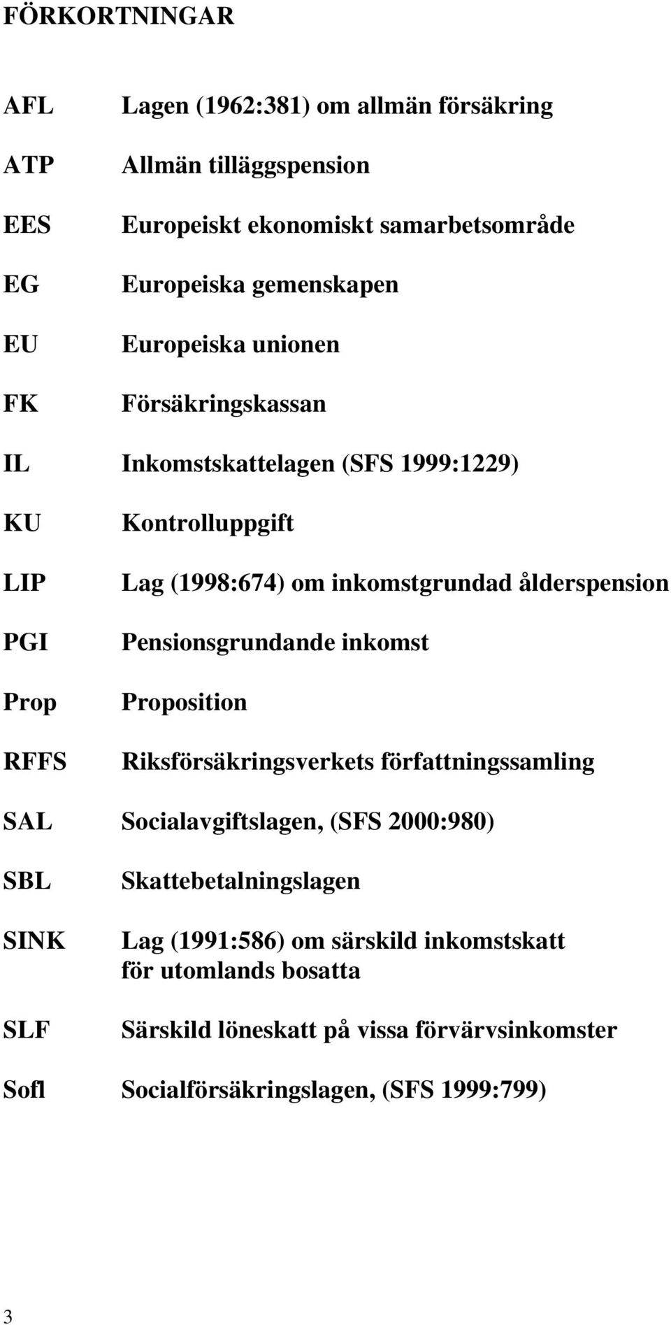 inkomstgrundad ålderspension Pensionsgrundande inkomst Proposition Riksförsäkringsverkets författningssamling SAL Socialavgiftslagen, (SFS 2000:980) SBL