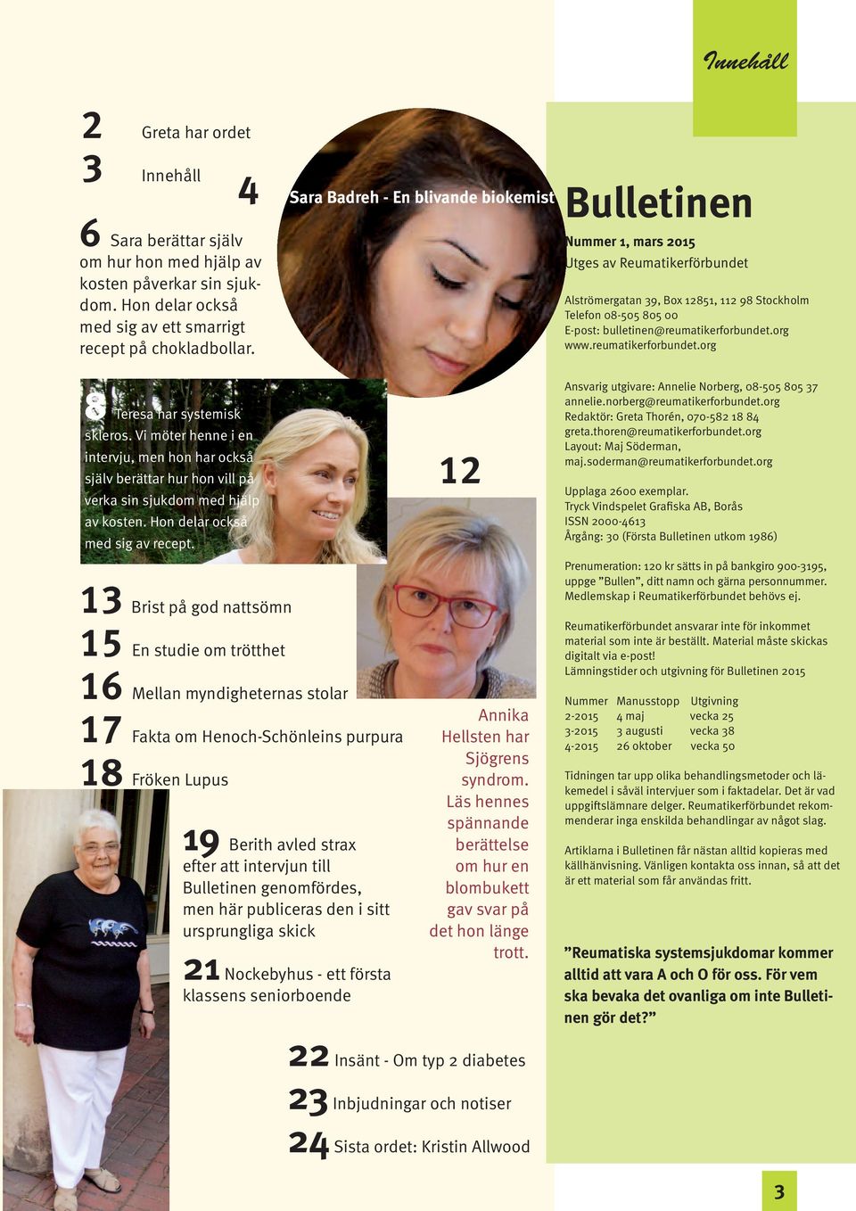 bulletinen@reumatikerforbundet.org www.reumatikerforbundet.org 8 Teresa har systemisk skleros.