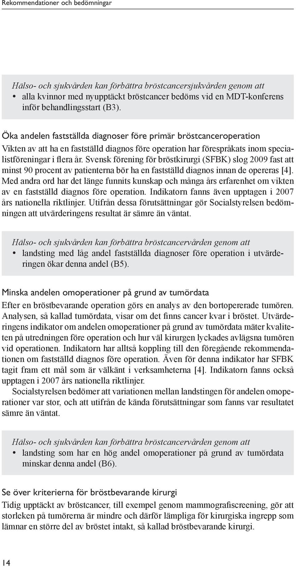 Svensk förening för bröstkirurgi (SFBK) slog 2009 fast att minst 90 procent av patienterna bör ha en fastställd diagnos innan de opereras [4].