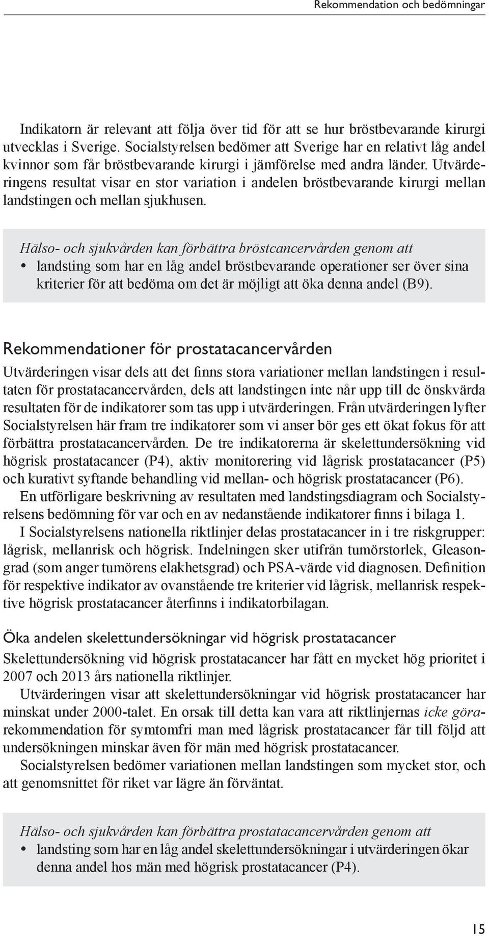 Utvärderingens resultat visar en stor variation i andelen bröstbevarande kirurgi mellan landstingen och mellan sjukhusen.