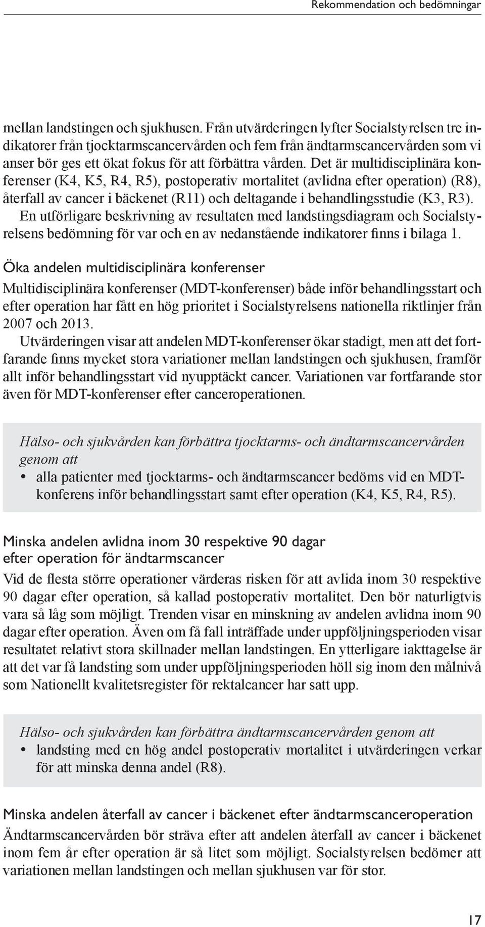 Det är multidisciplinära konferenser (K4, K5, R4, R5), postoperativ mortalitet (avlidna efter operation) (R8), återfall av cancer i bäckenet (R11) och deltagande i behandlingsstudie (K3, R3).