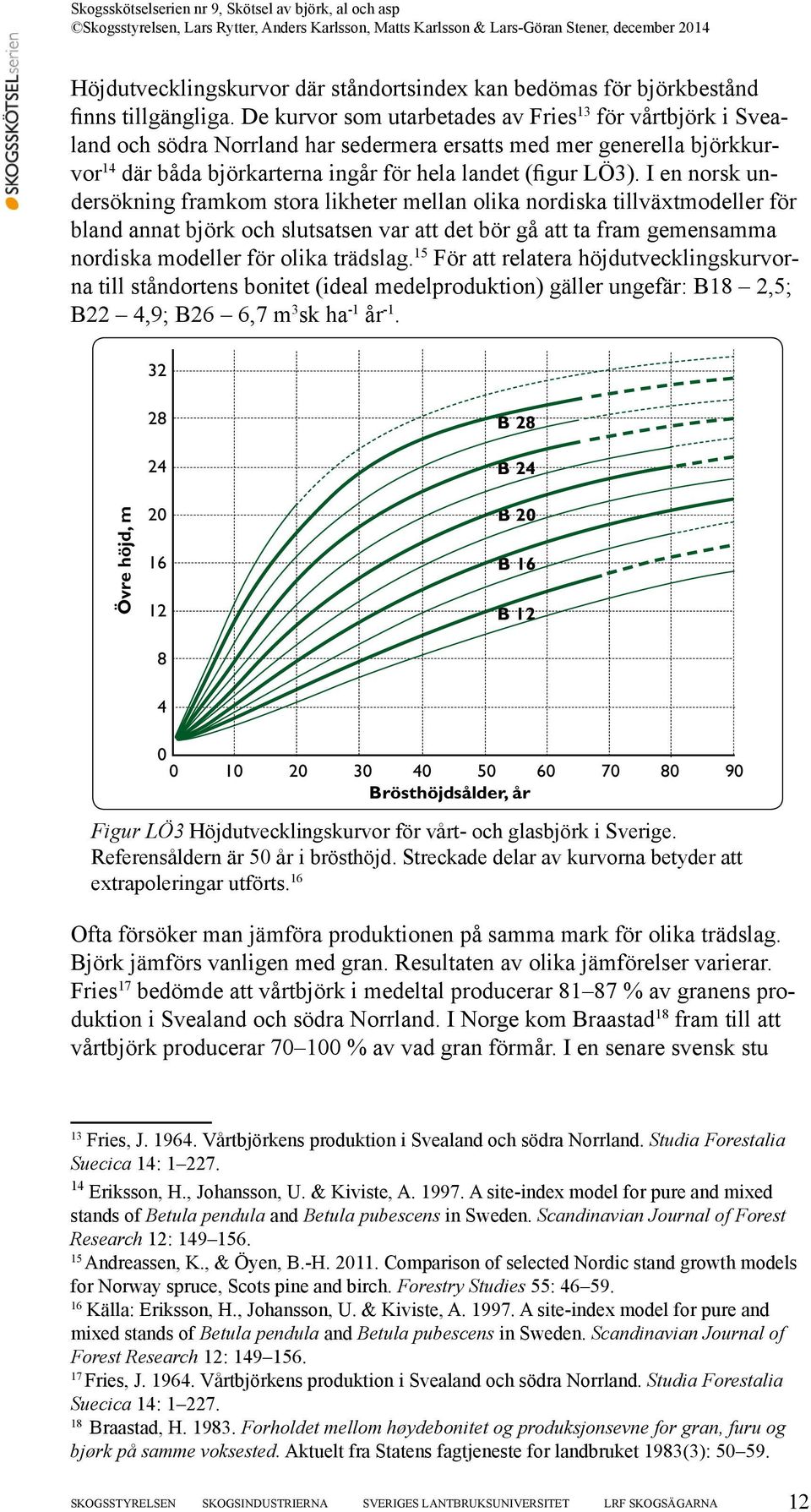 I en norsk undersökning framkom stora likheter mellan olika nordiska tillväxtmodeller för bland annat björk och slutsatsen var att det bör gå att ta fram gemensamma nordiska modeller för olika