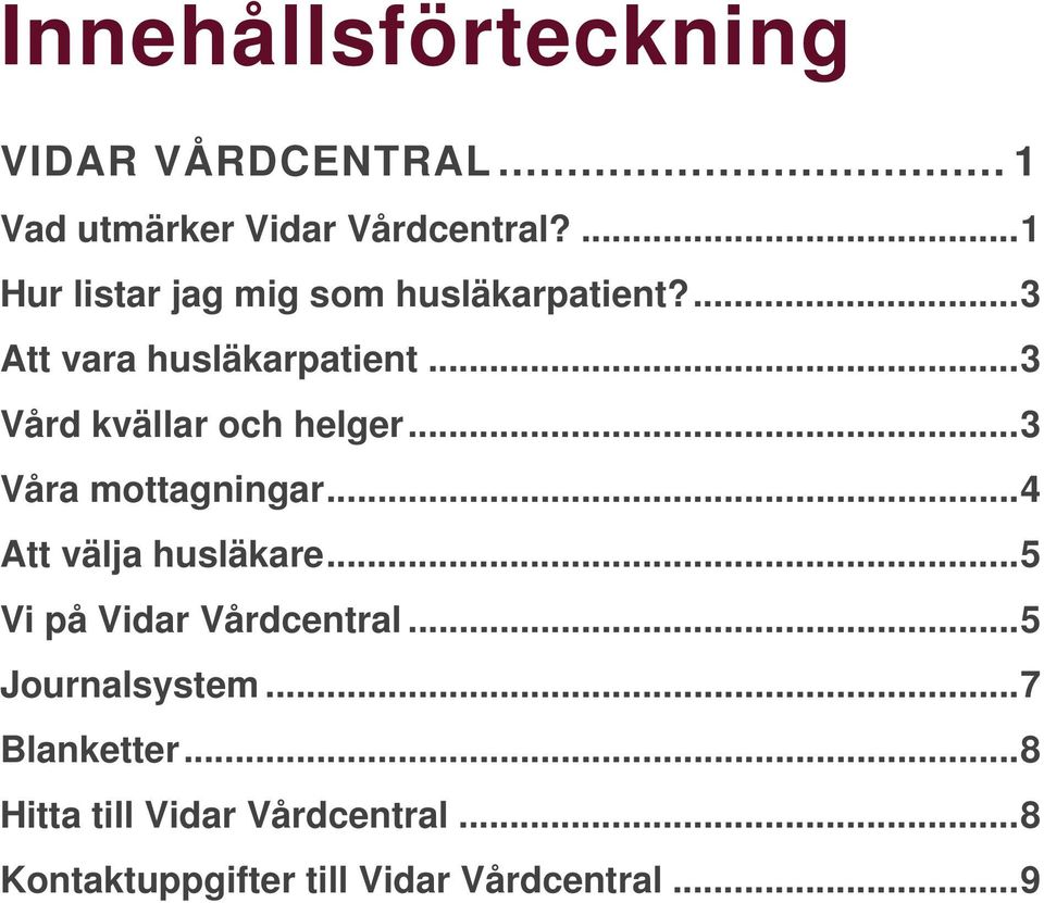 .. 3 Vård kvällar och helger... 3 Våra mottagningar... 4 Att välja husläkare.