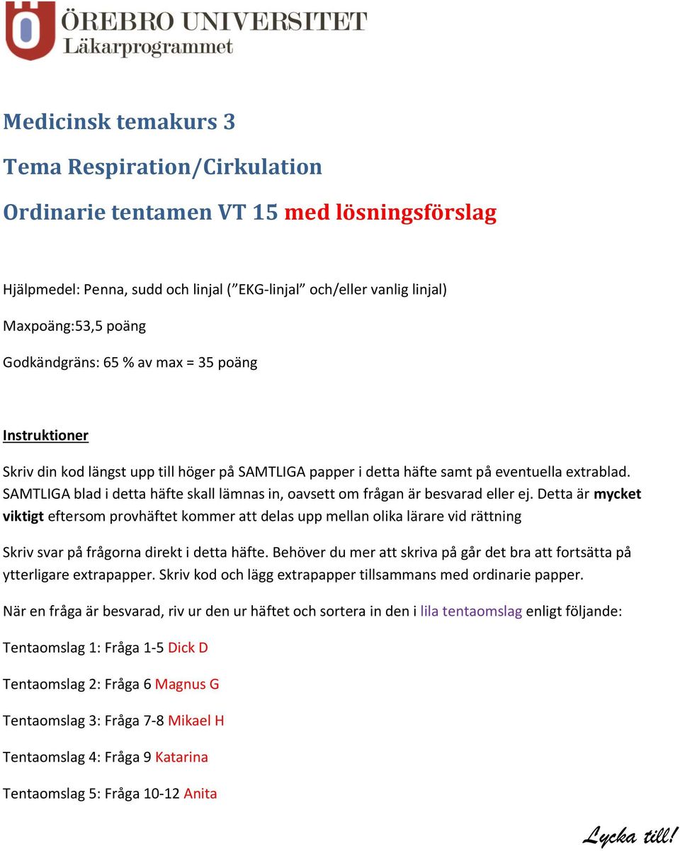 SAMTLIGA blad i detta häfte skall lämnas in, oavsett om frågan är besvarad eller ej.