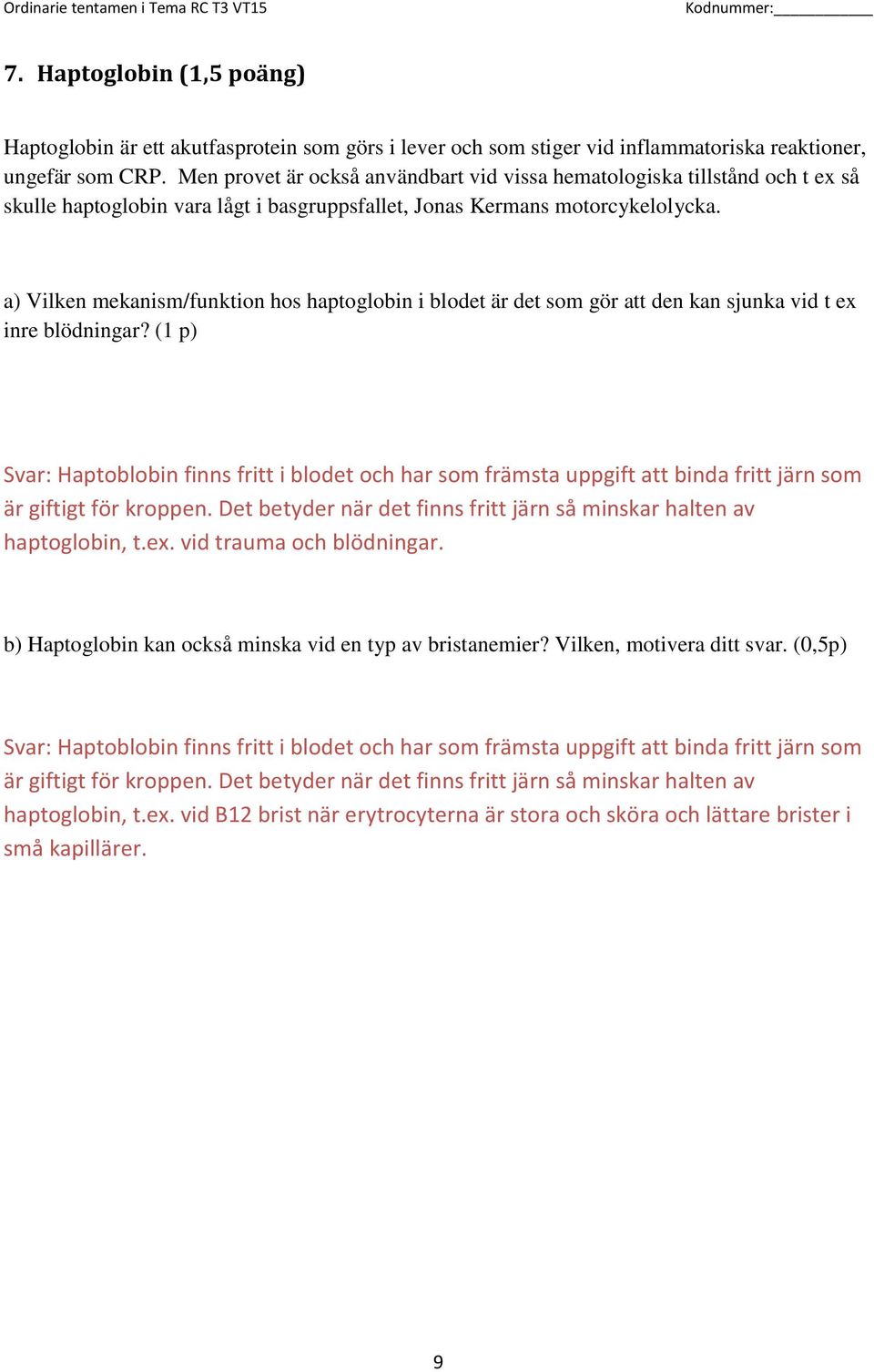 a) Vilken mekanism/funktion hos haptoglobin i blodet är det som gör att den kan sjunka vid t ex inre blödningar?