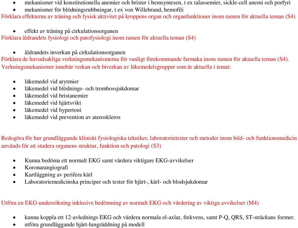 patofysiologi inom ramen för aktuella teman (S4) åldrandets inverkan på cirkulationsorganen Förklara de huvudsakliga verkningsmekanismerna för vanligt förekommande farmaka inom ramen för aktuella