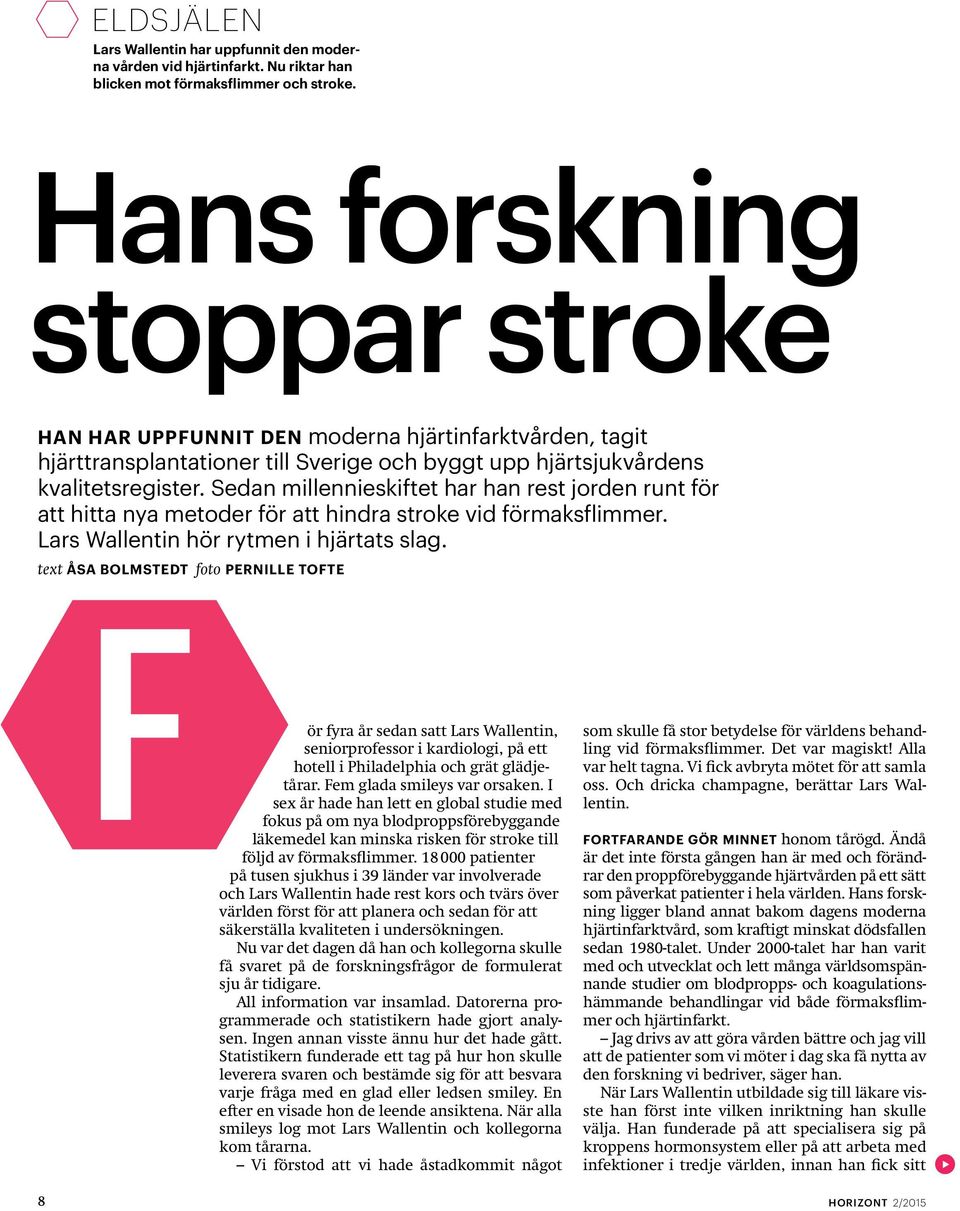 Sedan millennieskiftet har han rest jorden runt för att hitta nya metoder för att hindra stroke vid förmaksflimmer. Lars Wallentin hör rytmen i hjärtats slag.