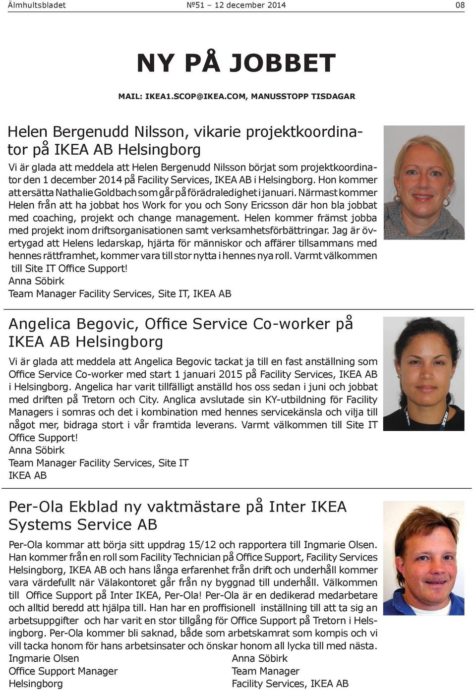 2014 på Facility Services, IKEA AB i Helsingborg. Hon kommer att ersätta Nathalie Goldbach som går på förädraledighet i januari.