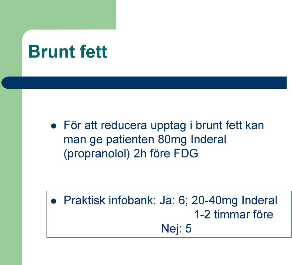 (propranolol) 2h före FDG Praktisk