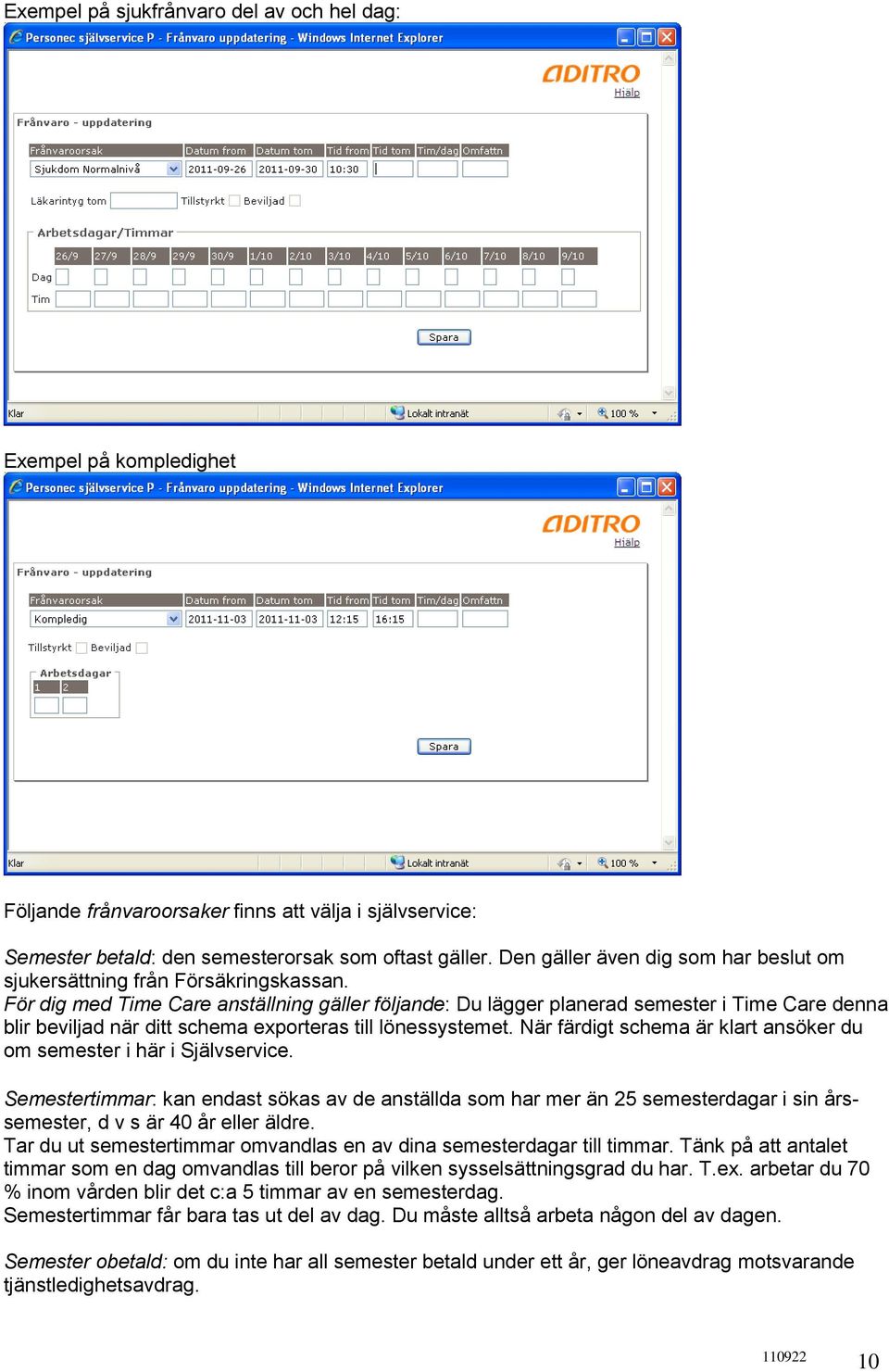 För dig med Time Care anställning gäller följande: Du lägger planerad semester i Time Care denna blir beviljad när ditt schema exporteras till lönessystemet.