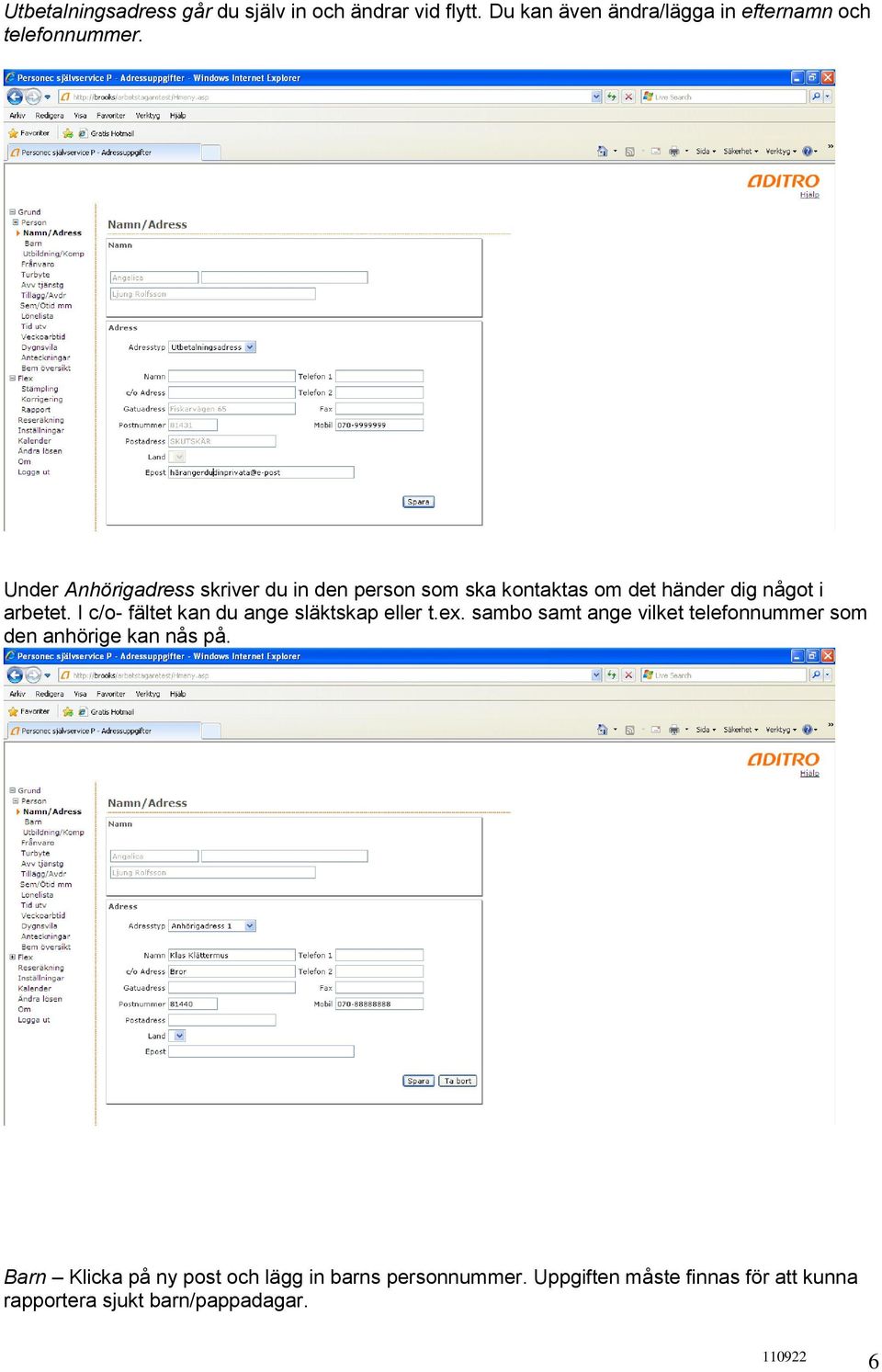 I c/o- fältet kan du ange släktskap eller t.ex. sambo samt ange vilket telefonnummer som den anhörige kan nås på.