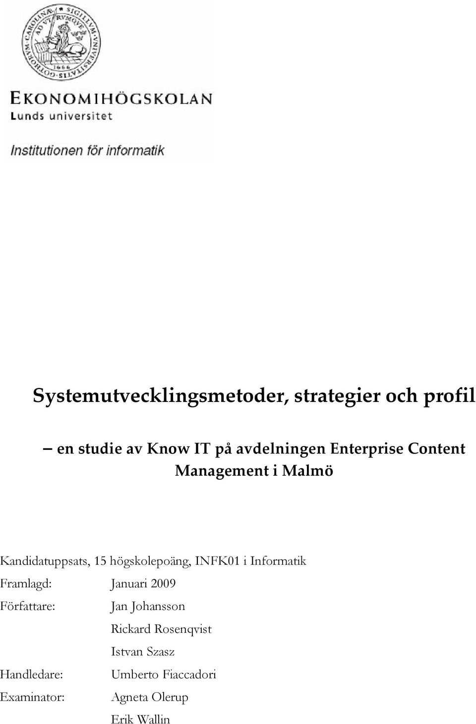 Framlagd: Januari 2009 Författare: Jan Johansson Rickard Rosenqvist