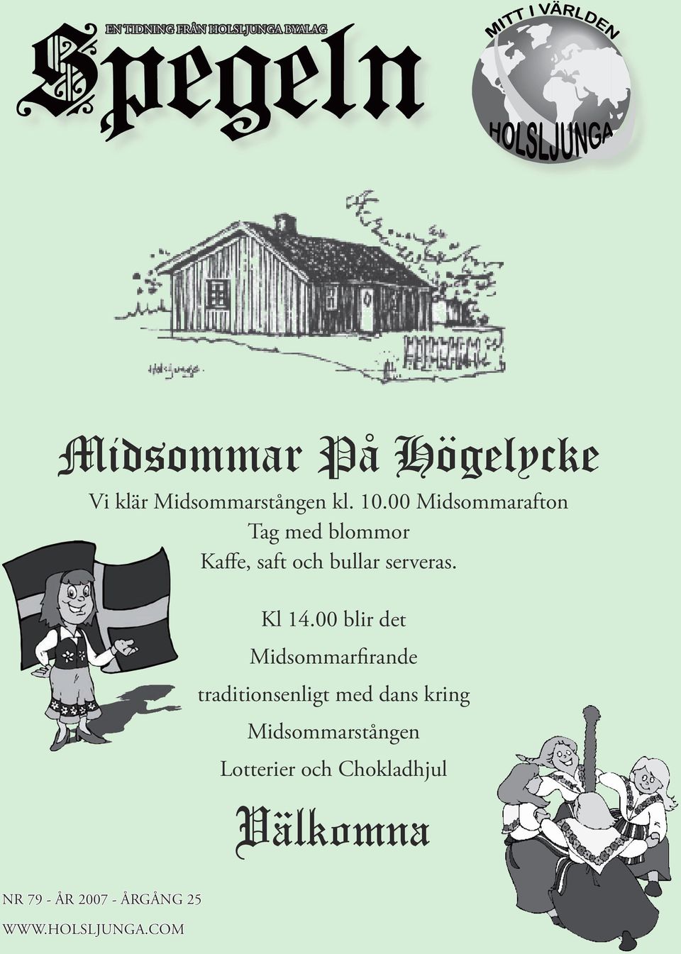 00 Midsommarafton Tag med blommor Kaffe, saft och bullar serveras. Kl 14.