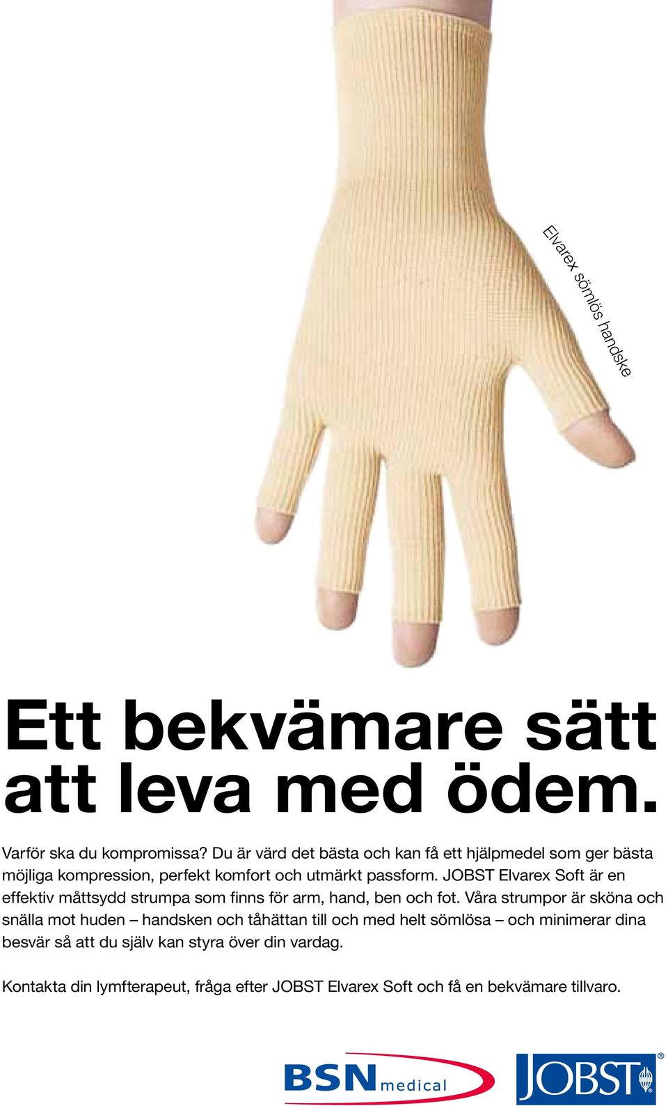 JOBST Elvarex Soft är en effektiv måttsydd strumpa som finns för arm, hand, ben och fot.