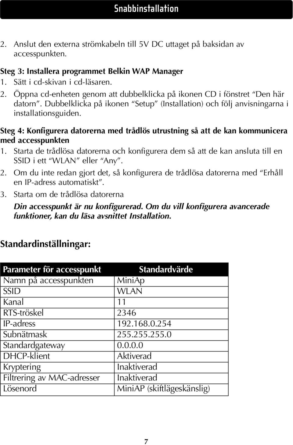 Starta de trådlösa datorerna och konfigurera dem så att de kan ansluta till en SSID i ett WLAN eller Any. 2.