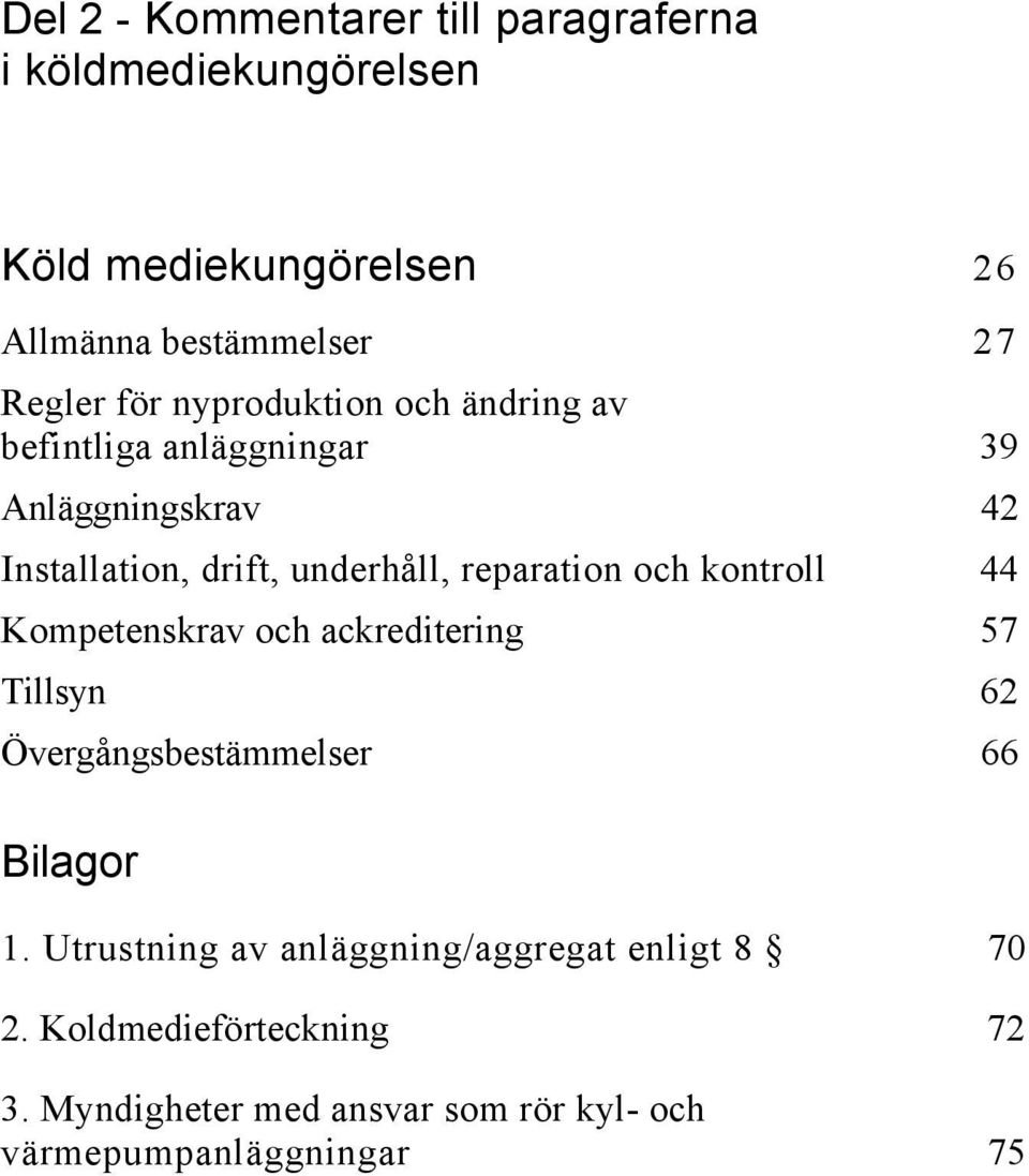 reparation och kontroll 44 Kompetenskrav och ackreditering 57 Tillsyn 62 Övergångsbestämmelser 66 Bilagor 1.