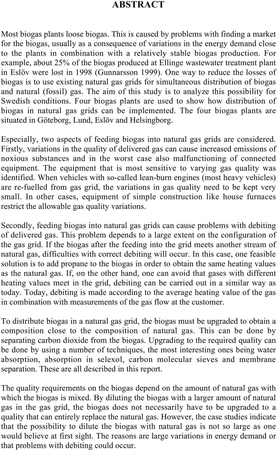 production. For example, about 25% of the biogas produced at Ellinge wastewater treatment plant in Eslöv were lost in 1998 (Gunnarsson 1999).