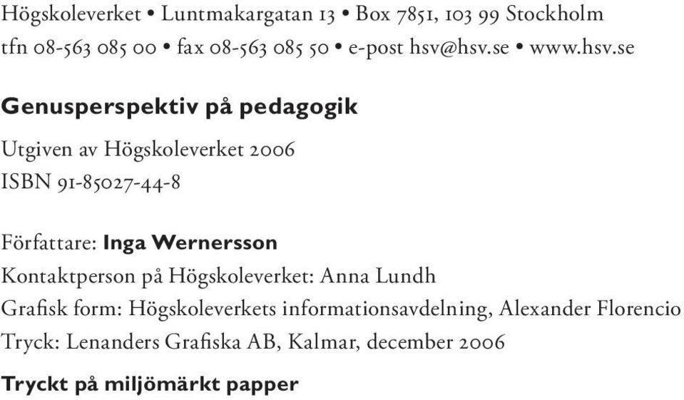 Författare: Inga Wernersson Kontaktperson på Högskoleverket: Anna Lundh Grafisk form: Högskoleverkets