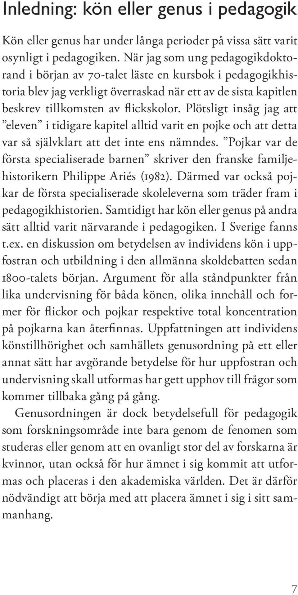 Plötsligt insåg jag att eleven i tidigare kapitel alltid varit en pojke och att detta var så självklart att det inte ens nämndes.