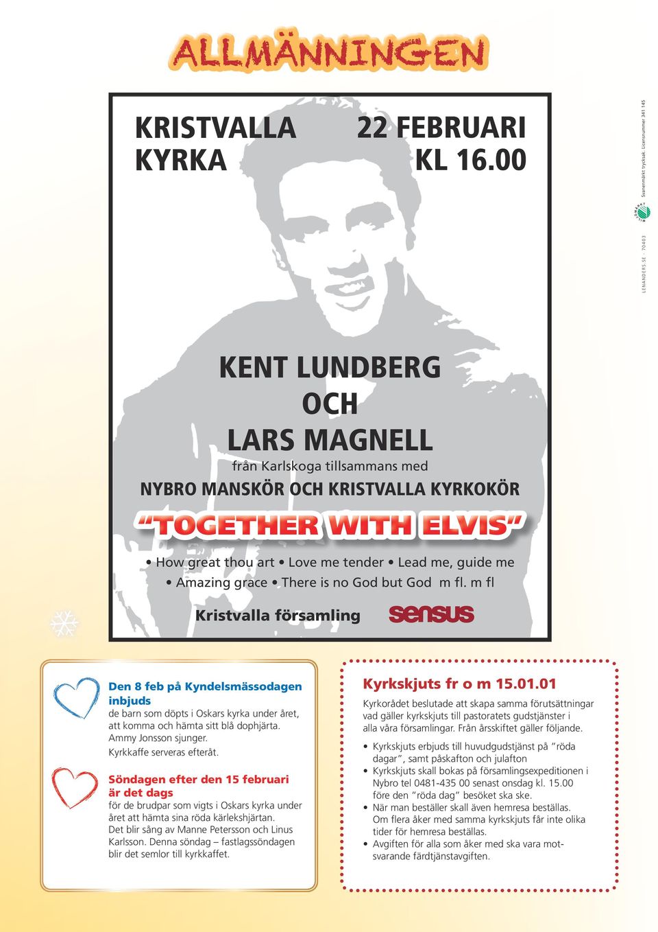 There is no God but God m fl. m fl Kristvalla församling Den 8 feb på Kyndelsmässodagen inbjuds de barn som döpts i Oskars kyrka under året, att komma och hämta sitt blå dophjärta.