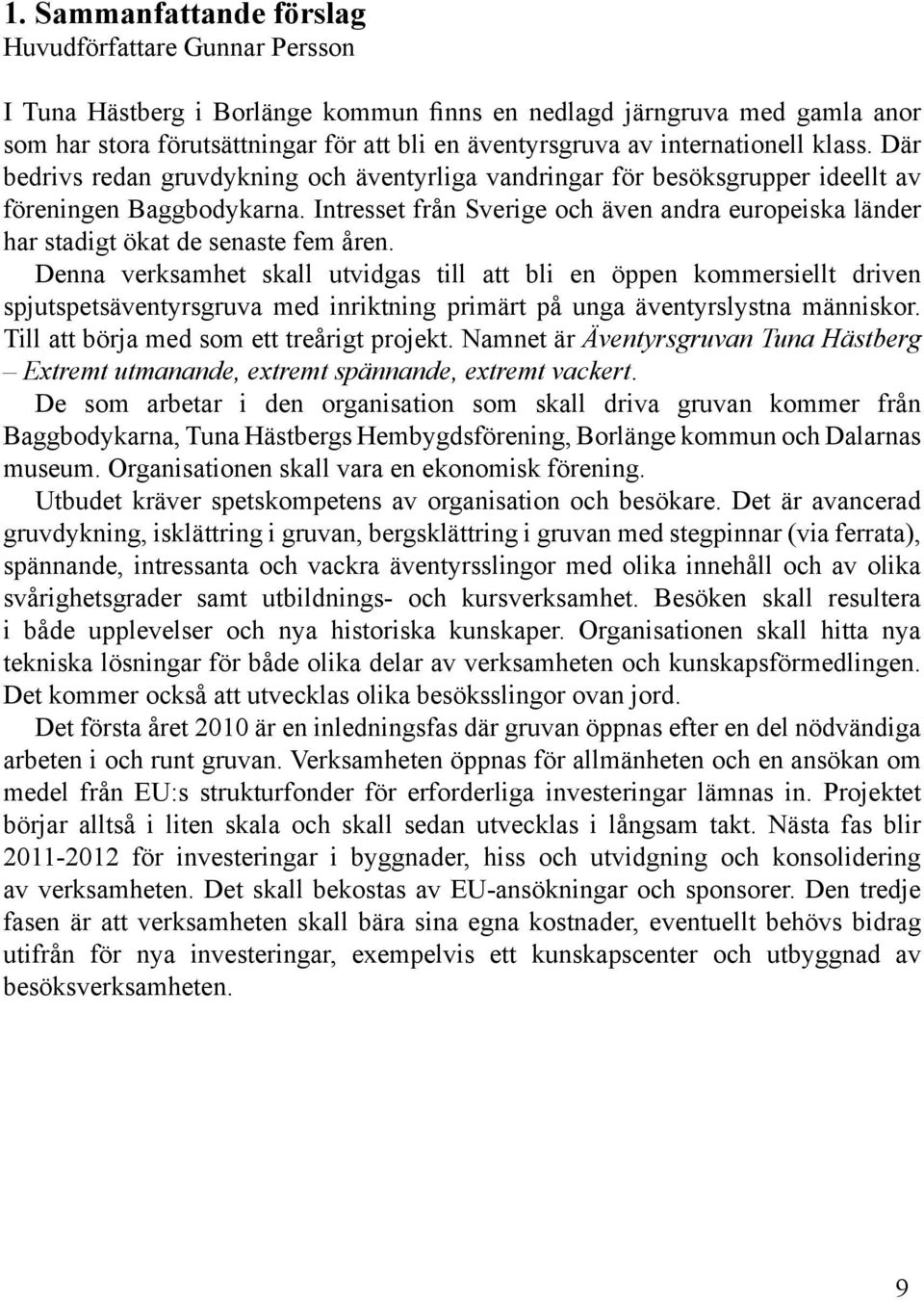 Intresset från Sverige och även andra europeiska länder har stadigt ökat de senaste fem åren.