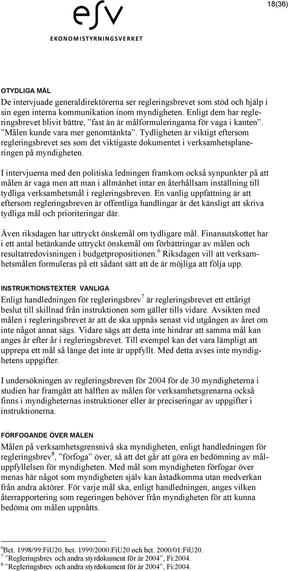 Tydligheten är viktigt eftersom regleringsbrevet ses som det viktigaste dokumentet i verksamhetsplaneringen på myndigheten.