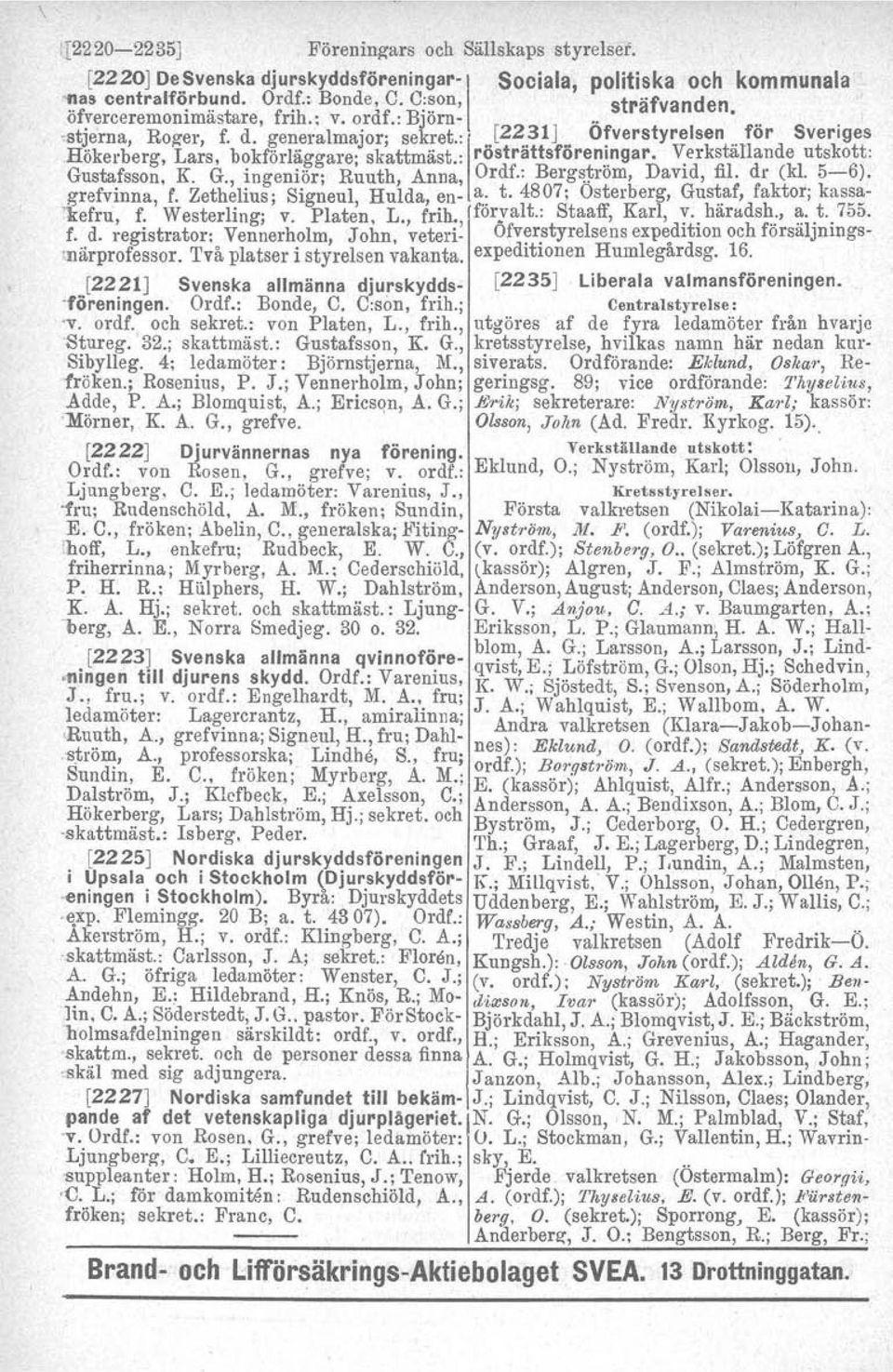 .ngar. V:erkställande utskott: Gustafsson, K. G., ingeniör; Ruuth, Anna, Ordf.: Bergström, DaVId, fil. dr (kl. 5-6). grefvinna, f. Zethelius; Signeul, Hulda, en- 3:: t.4807; Österberg, Gus~.