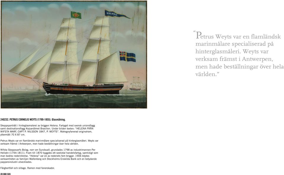 NILSSON 1847, P. WEYTS. Mahognyfanerad originalram, yttermått 70 X 87 cm. Petrus Weyts var en flamländsk marinmålare specialiserad på hinterglasmåleri.