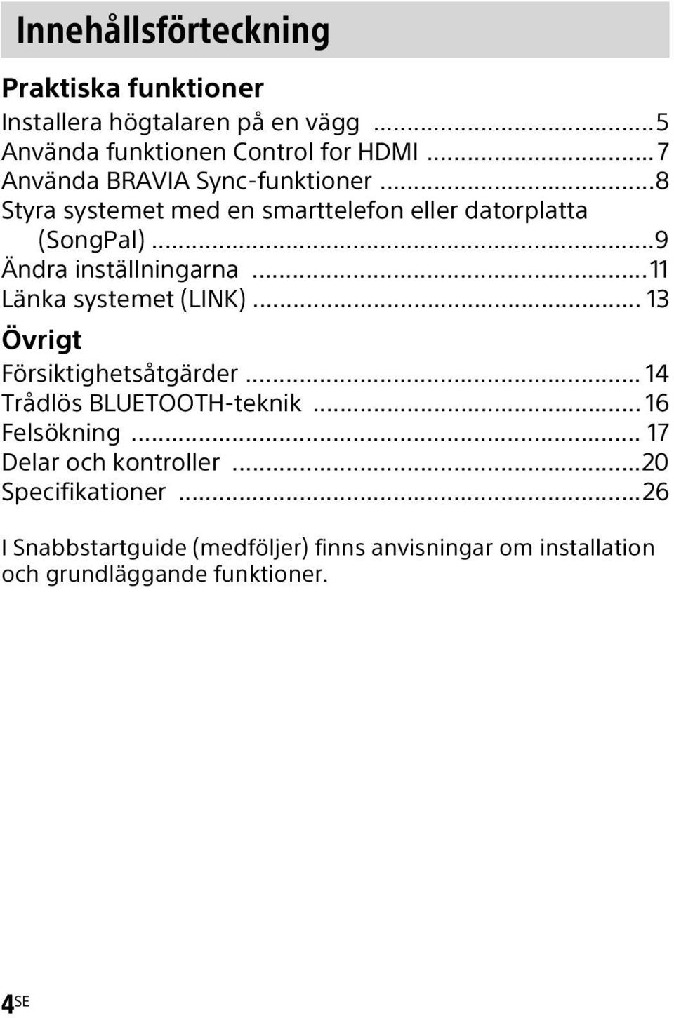 ..11 Länka systemet (LINK)... 13 Övrigt Försiktighetsåtgärder... 14 Trådlös BLUETOOTH-teknik... 16 Felsökning.