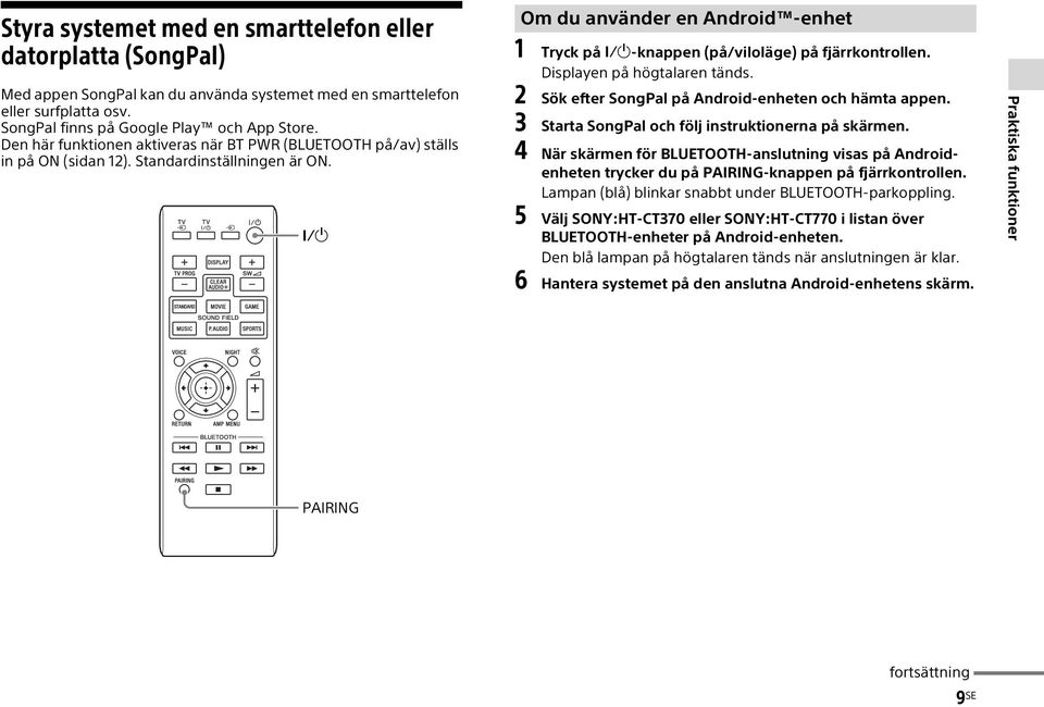 Om du använder en Android -enhet 1 Tryck på -knappen (på/viloläge) på fjärrkontrollen. Displayen på högtalaren tänds. 2 Sök efter SongPal på Android-enheten och hämta appen.