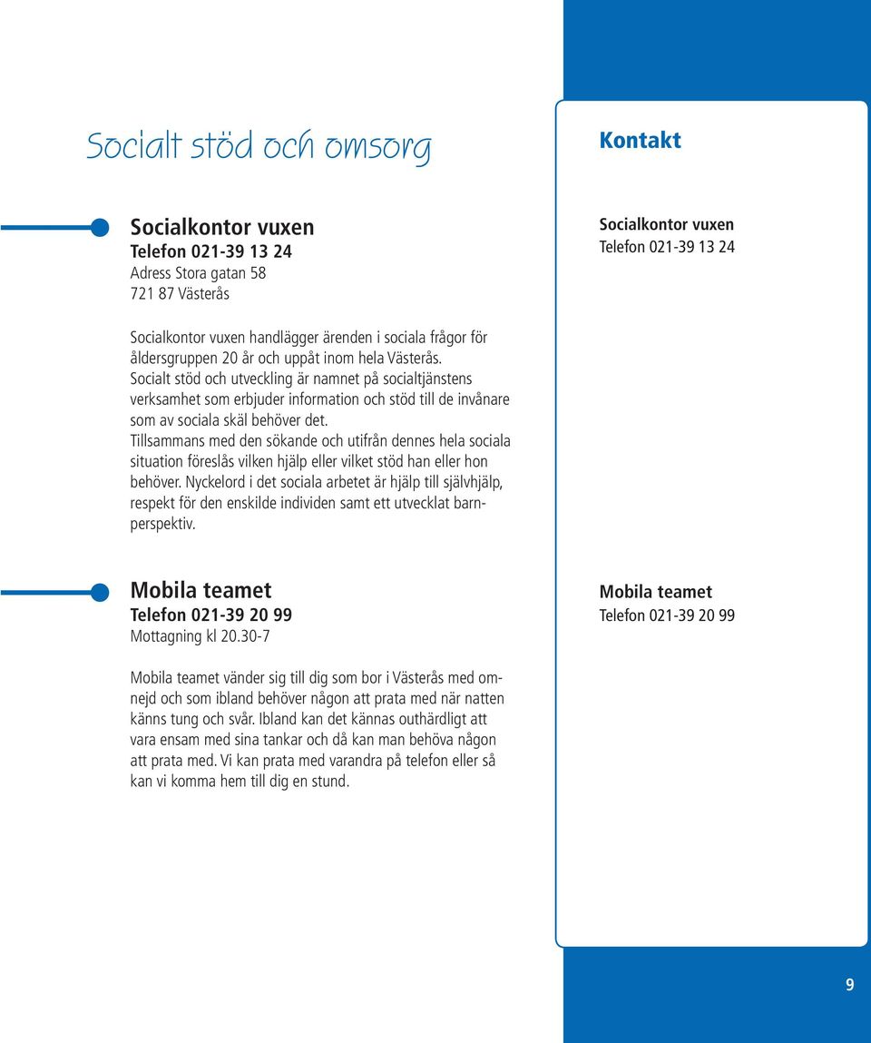 Socialt stöd och utveckling är namnet på socialtjänstens verksamhet som erbjuder information och stöd till de invånare som av sociala skäl behöver det.