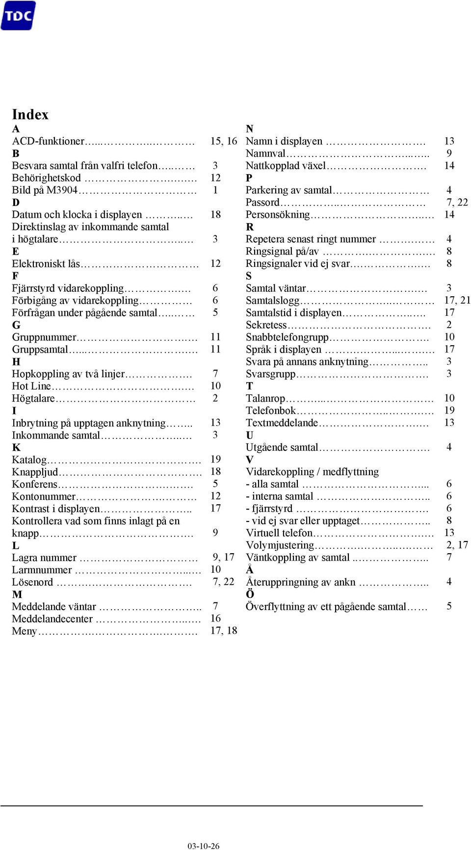 Högtalare I Inbrytning på upptagen anknytning.. Inkommande samtal.. K Katalog. Knappljud. Konferens.. Kontonummer. Kontrast i displayen.. Kontrollera vad som finns inlagt på en knapp.