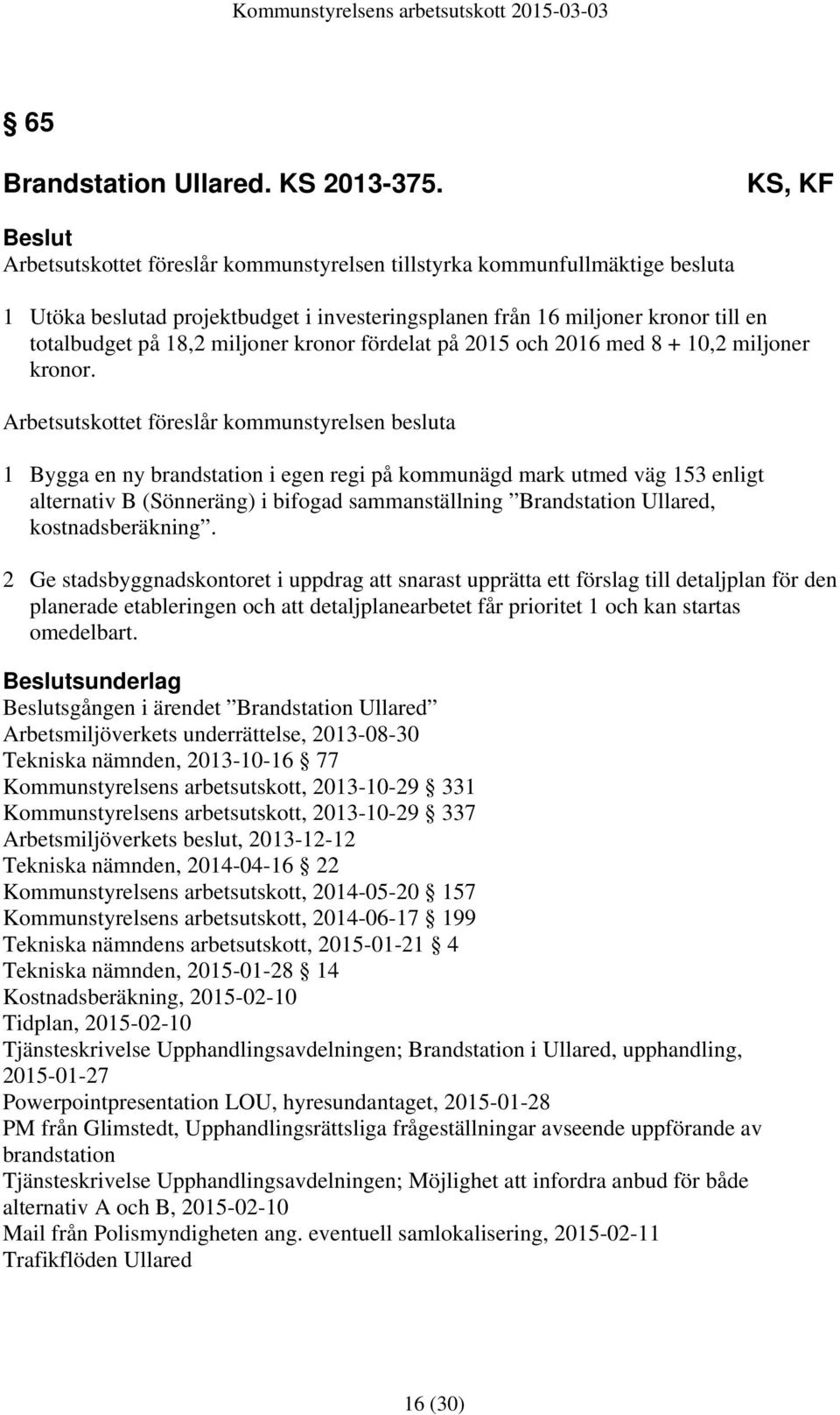 miljoner kronor fördelat på 2015 och 2016 med 8 + 10,2 miljoner kronor.