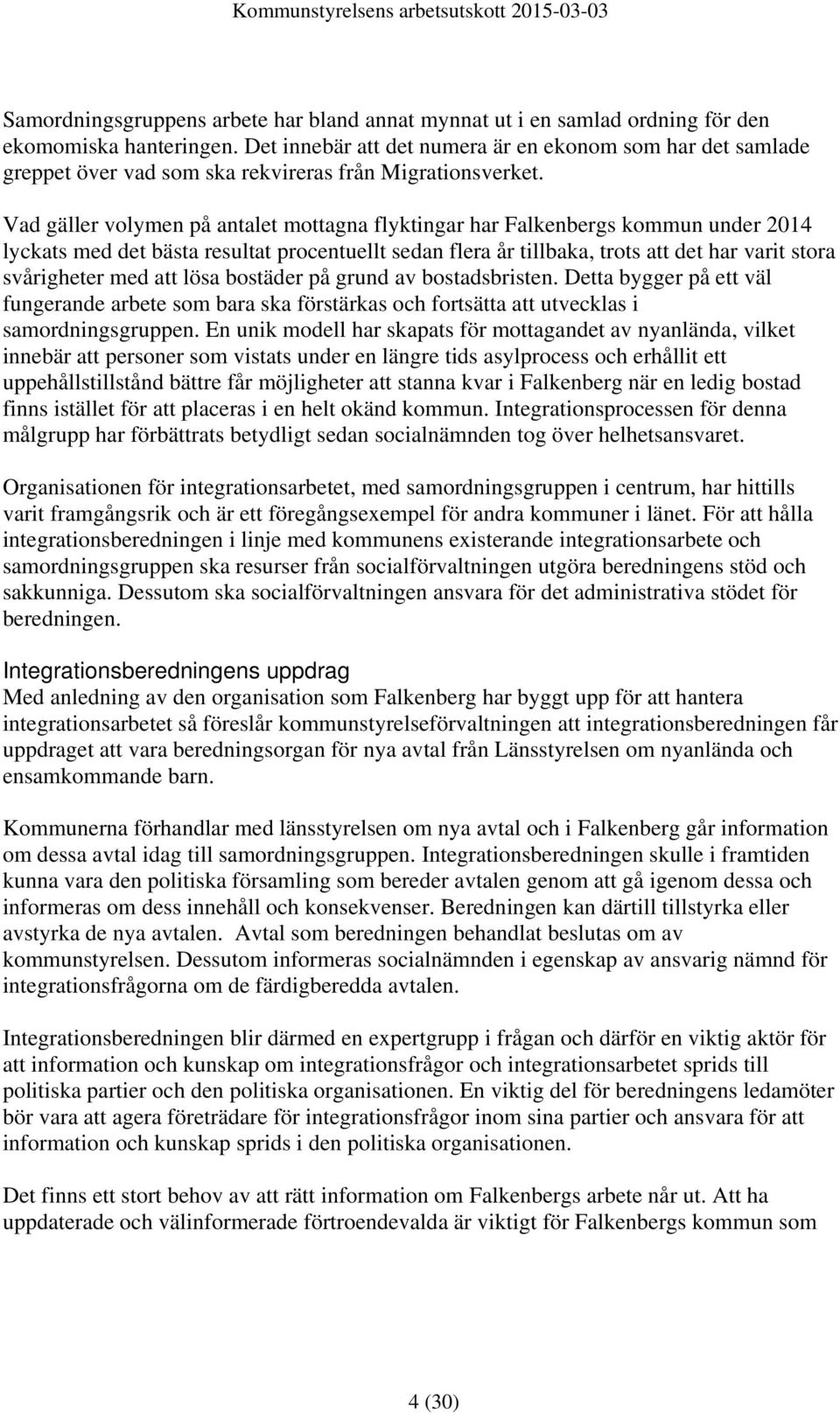 Vad gäller volymen på antalet mottagna flyktingar har Falkenbergs kommun under 2014 lyckats med det bästa resultat procentuellt sedan flera år tillbaka, trots att det har varit stora svårigheter med