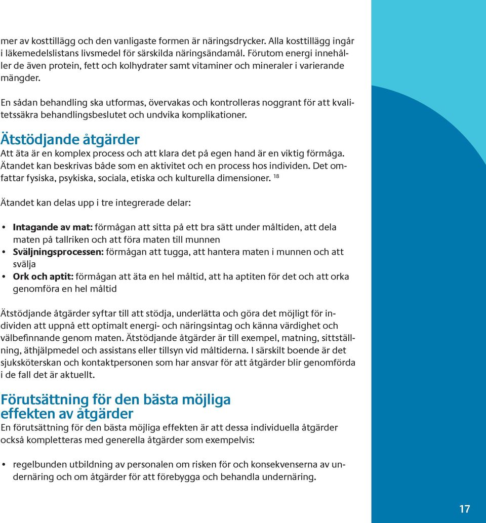 En sådan behandling ska utformas, övervakas och kontrolleras noggrant för att kvalitetssäkra behandlingsbeslutet och undvika komplikationer.