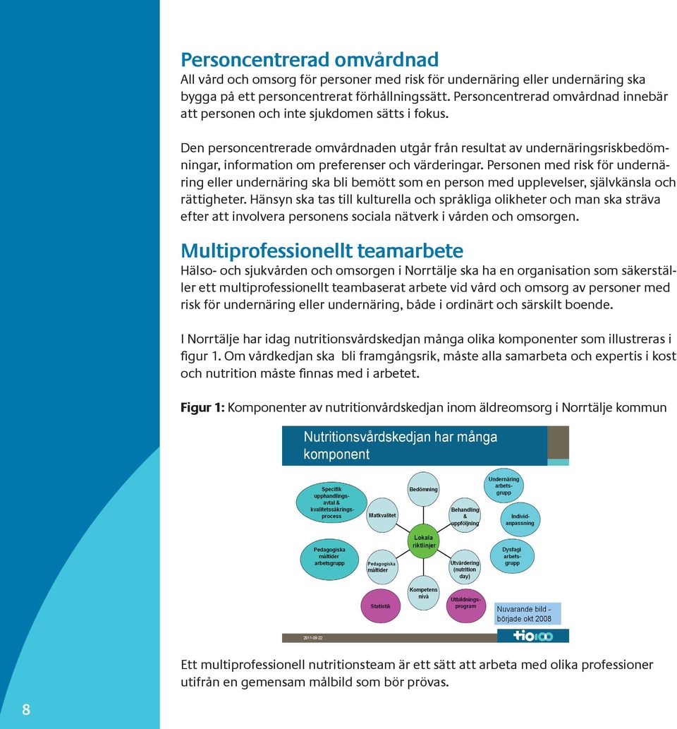 Den personcentrerade omvårdnaden utgår från resultat av undernäringsriskbedömningar, information om preferenser och värderingar.