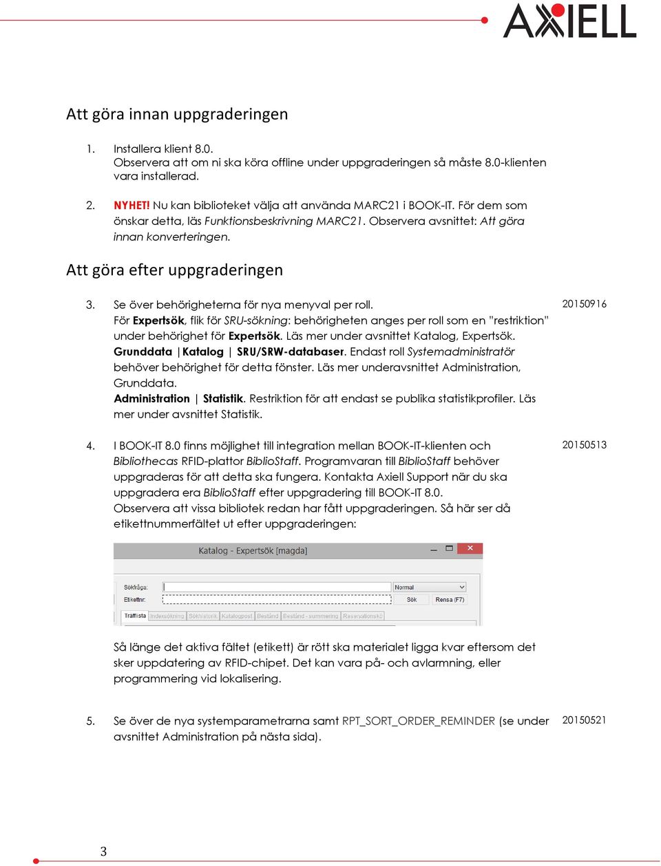 Se över behörigheterna för nya menyval per roll. För Expertsök, flik för SRU-sökning: behörigheten anges per roll som en restriktion under behörighet för Expertsök.