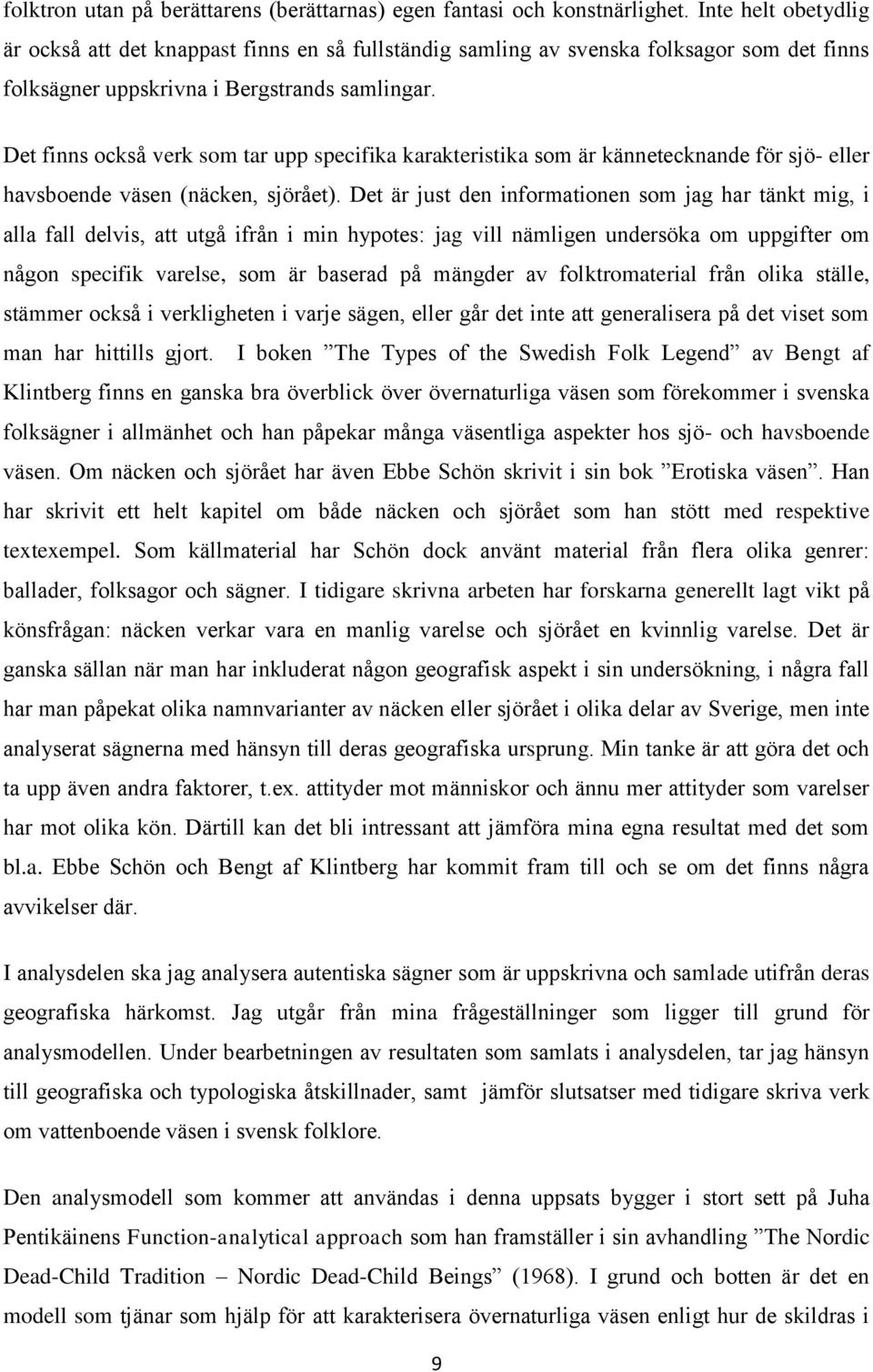 Det finns också verk som tar upp specifika karakteristika som är kännetecknande för sjö- eller havsboende väsen (näcken, sjörået).