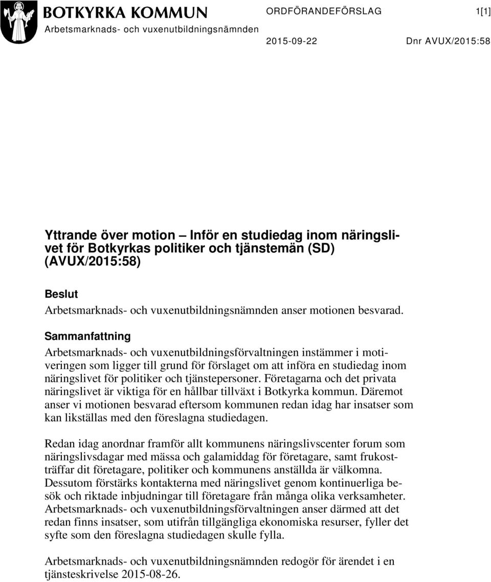 Sammanfattning Arbetsmarknads- och vuxenutbildningsförvaltningen instämmer i motiveringen som ligger till grund för förslaget om att införa en studiedag inom näringslivet för politiker och