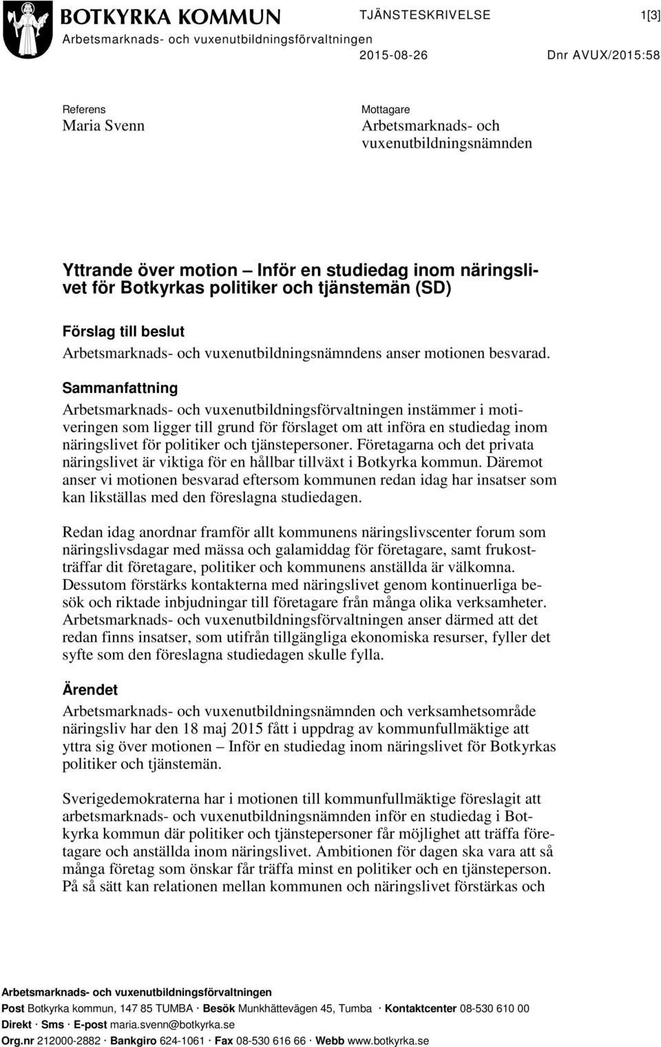 Sammanfattning Arbetsmarknads- och vuxenutbildningsförvaltningen instämmer i motiveringen som ligger till grund för förslaget om att införa en studiedag inom näringslivet för politiker och