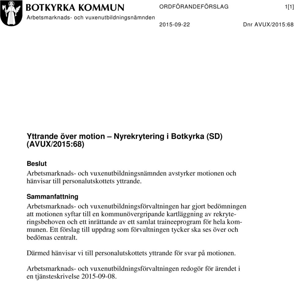 Sammanfattning Arbetsmarknads- och vuxenutbildningsförvaltningen har gjort bedömningen att motionen syftar till en kommunövergripande kartläggning av rekryteringsbehoven och ett inrättande av