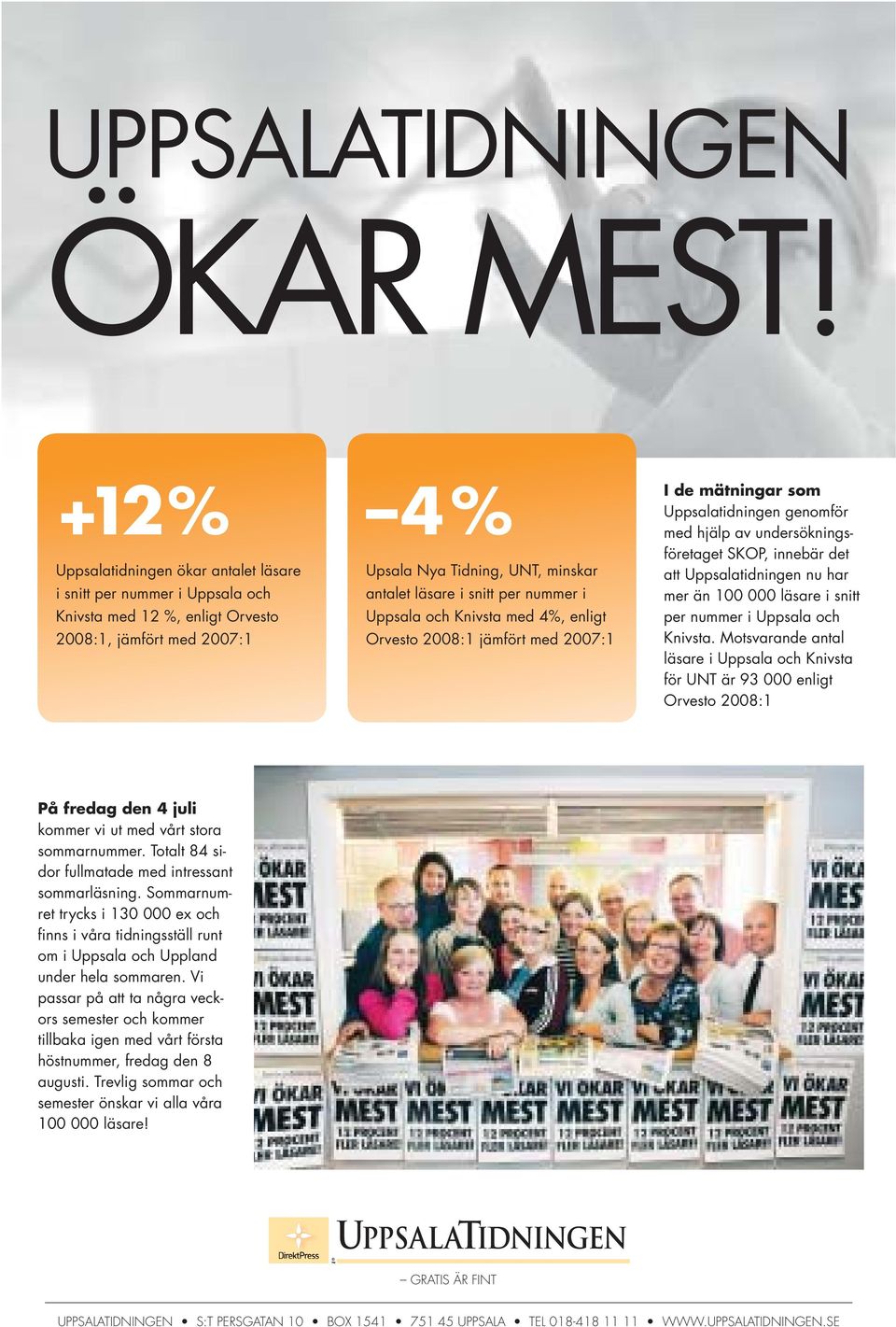 nummer i Uppsala och Knivsta med 4%, enligt Orvesto 2008:1 jämfört med 2007:1 I de mätningar som Uppsala tidningen genomför med hjälp av undersökningsföretaget SKOP, innebär det att Uppsalatidningen