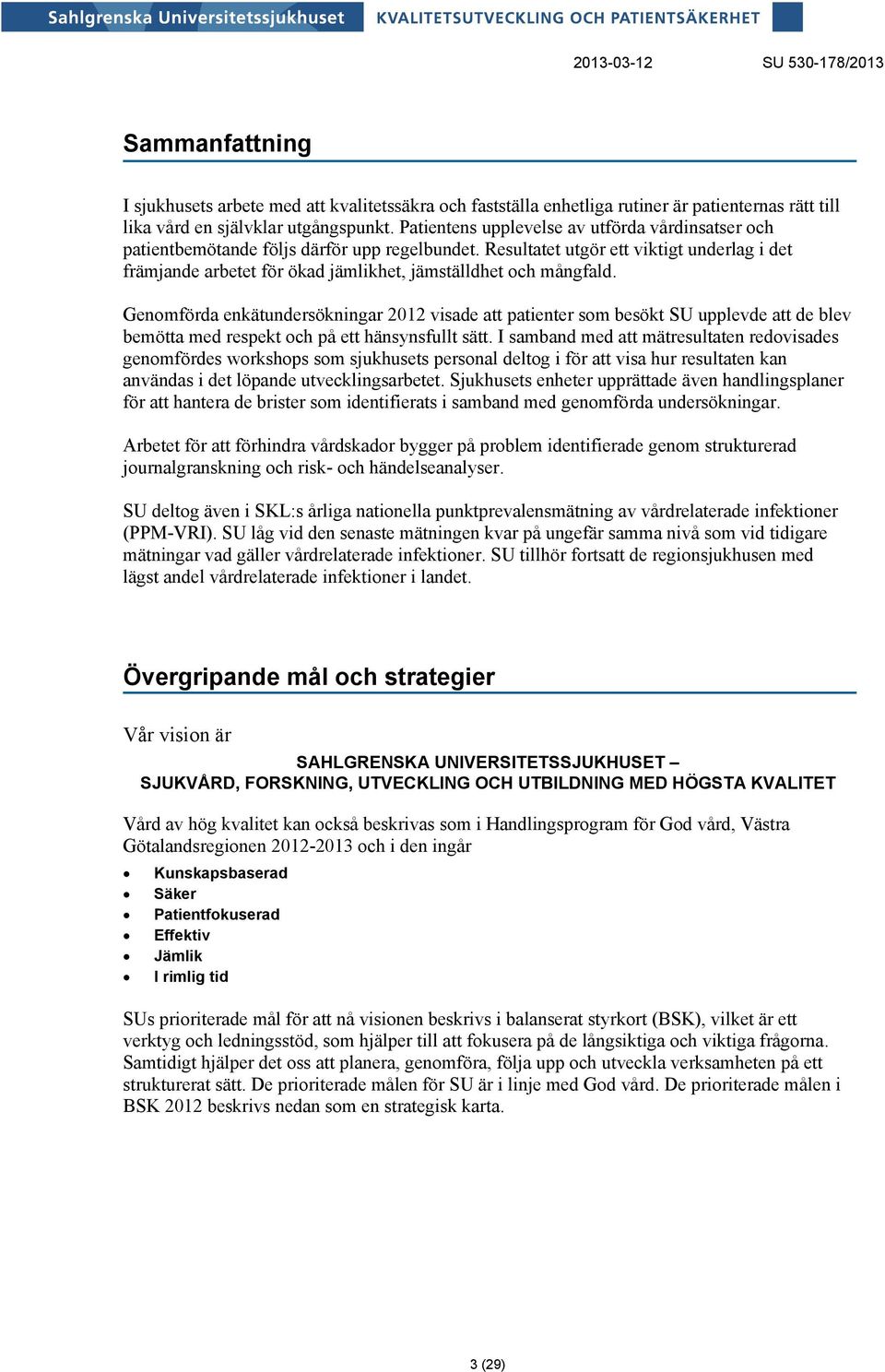 Resultatet utgör ett viktigt underlag i det främjande arbetet för ökad jämlikhet, jämställdhet och mångfald.